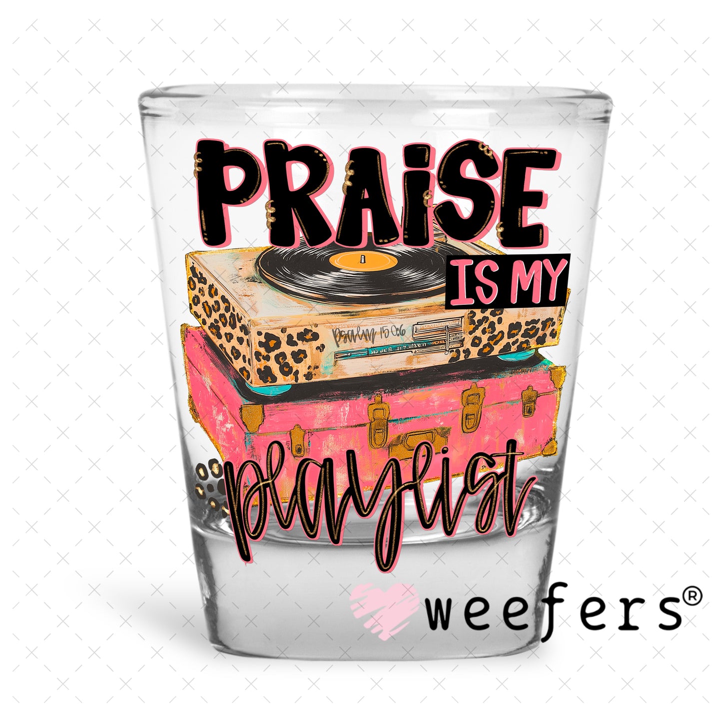 Praise is My Playlist UV DTF Decal Shot Glass Heavy Base Weefers