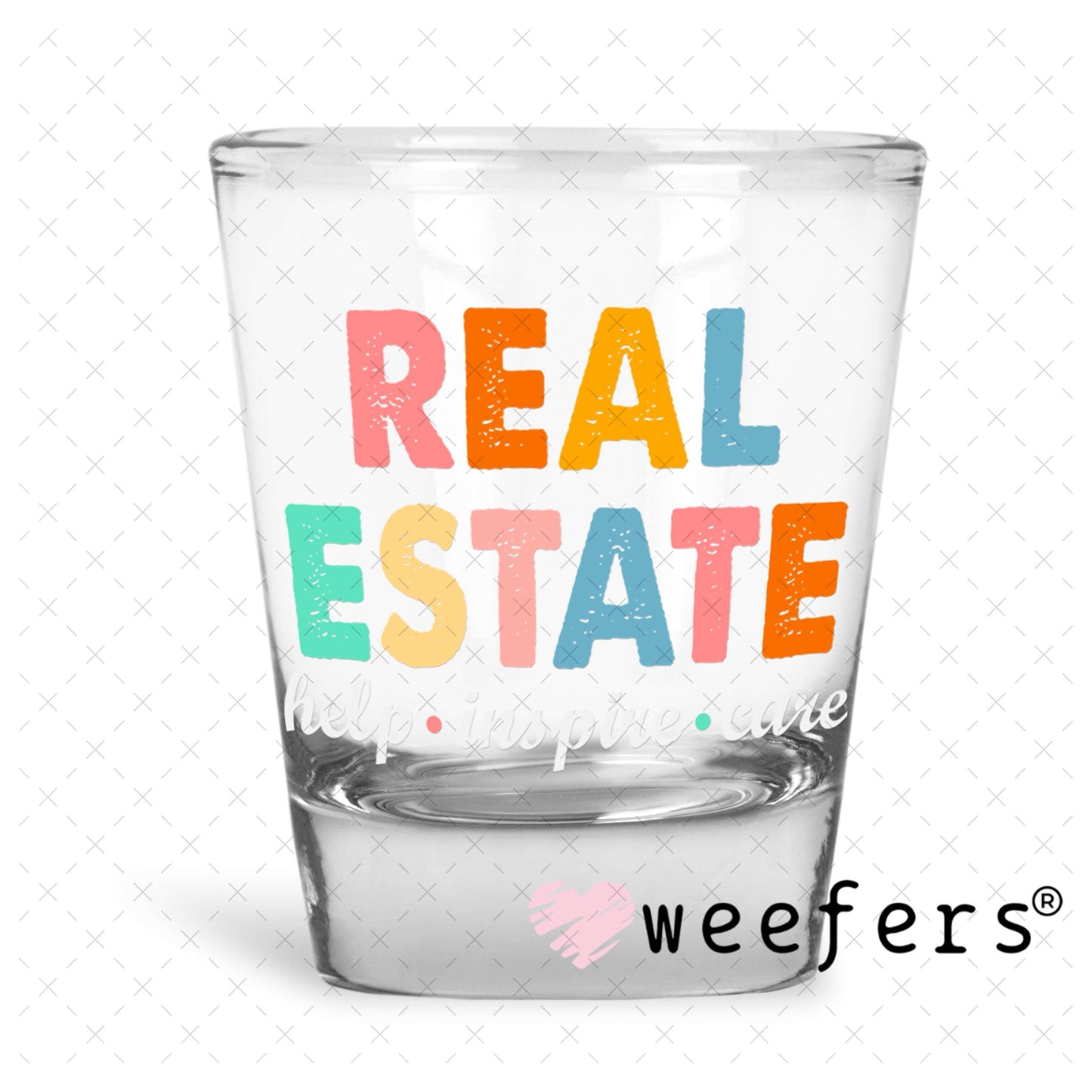 Real Estate Help Inspire Care UV DTF Decal Shot Glass Heavy Base Weefers
