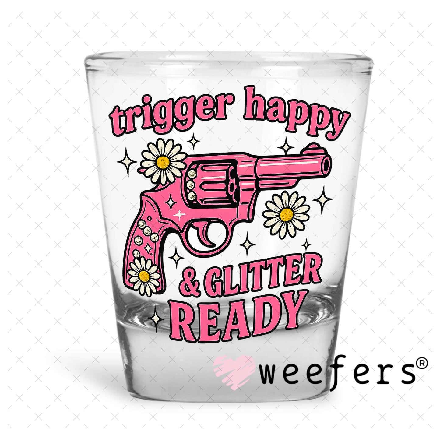 Trigger Happy and Glitter Ready UV DTF Decal Shot Glass Heavy Base Weefers