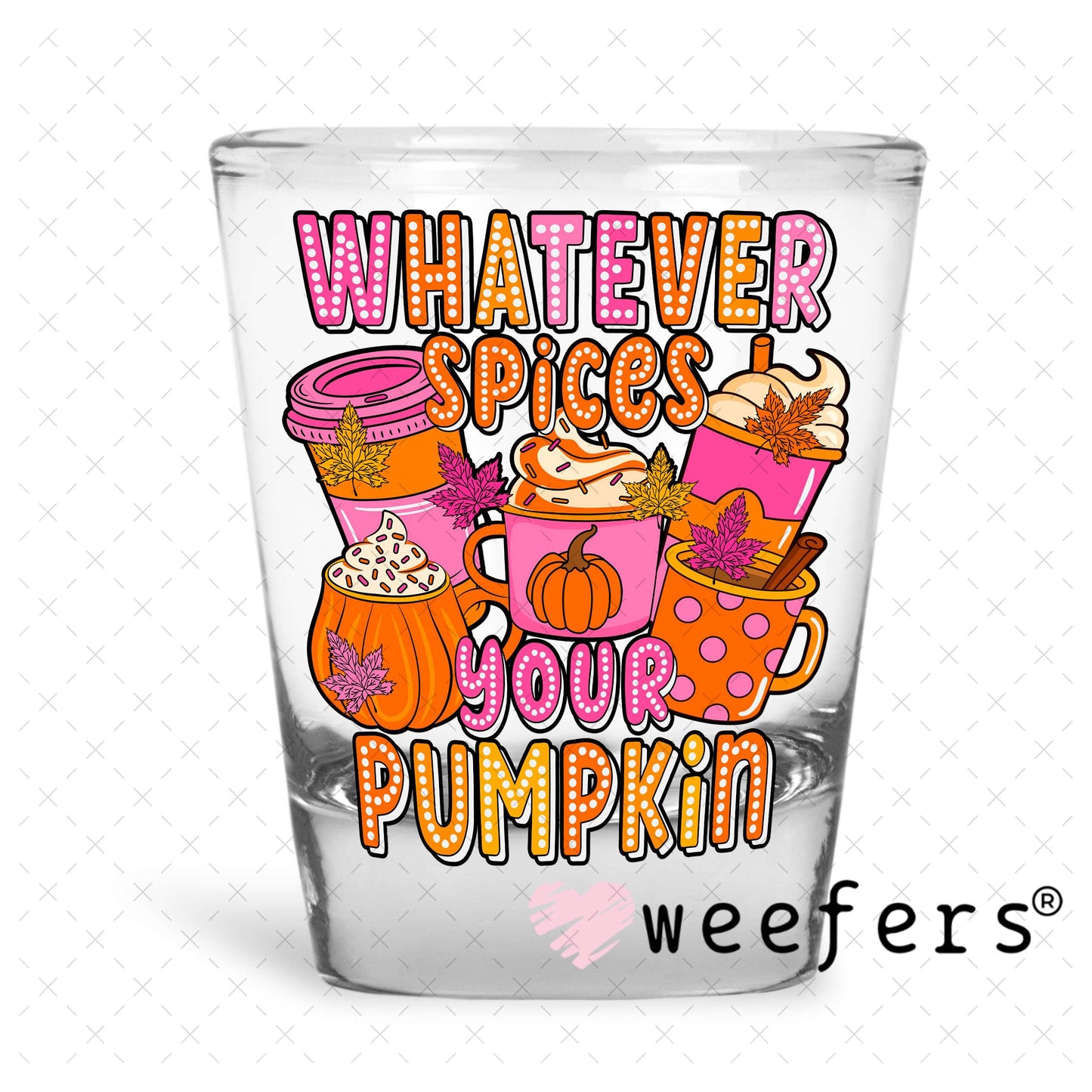 Whatever Spices Your Pumpkin UV DTF Decal Shot Glass Heavy Base Weefers
