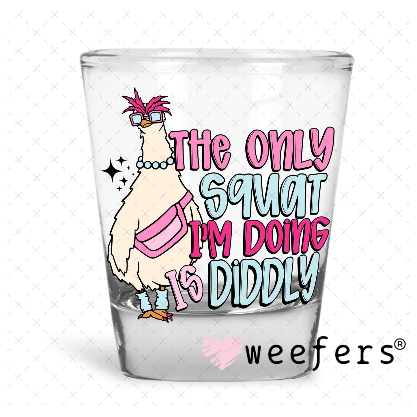 The Only Squat I'm Doing is Diddly UV DTF Decal Shot Glass Heavy Base Weefers