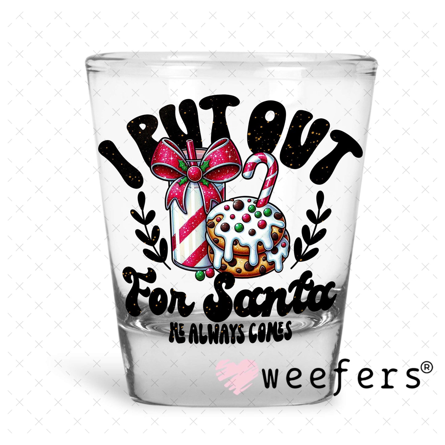 I Put Out for Christmas UV DTF Decal Shot Glass Heavy Base Weefers