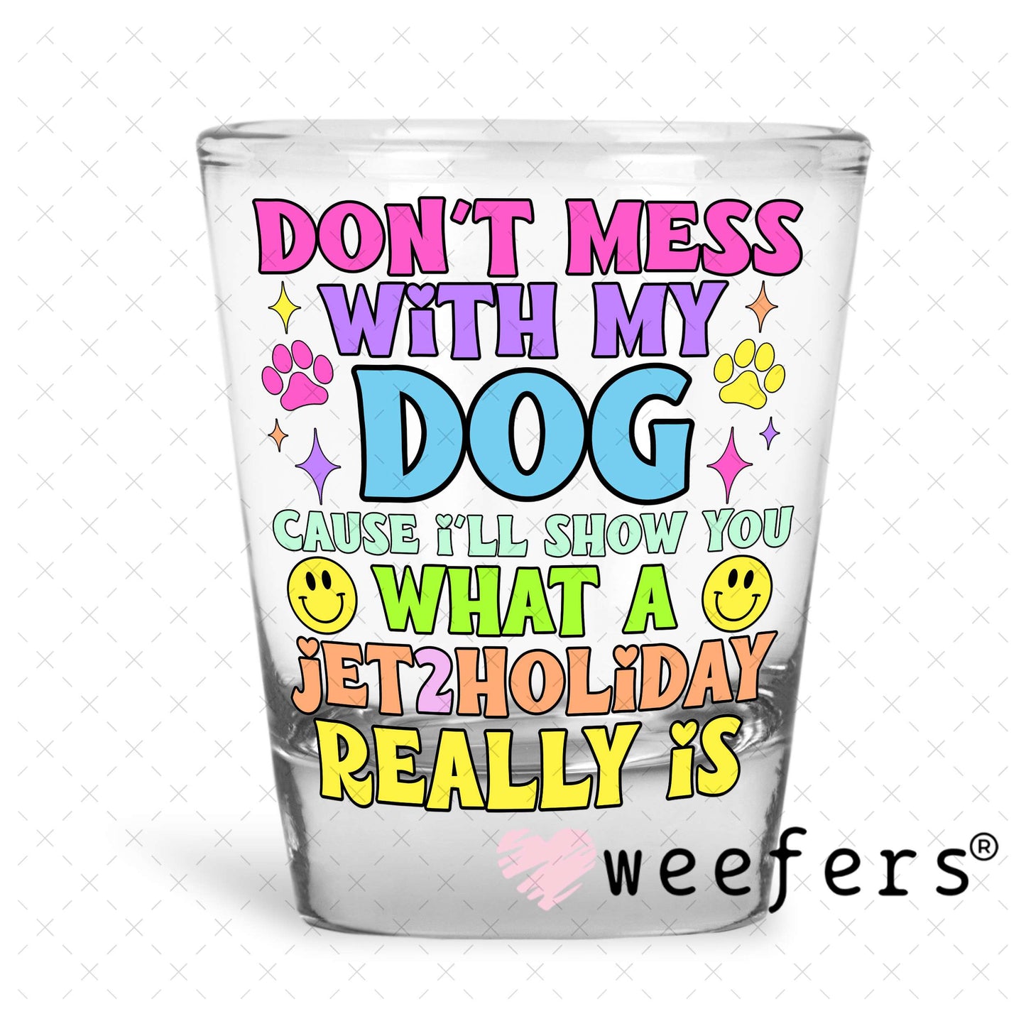Don't Mess with My Dog UV DTF Decal Shot Glass Heavy Base Weefers