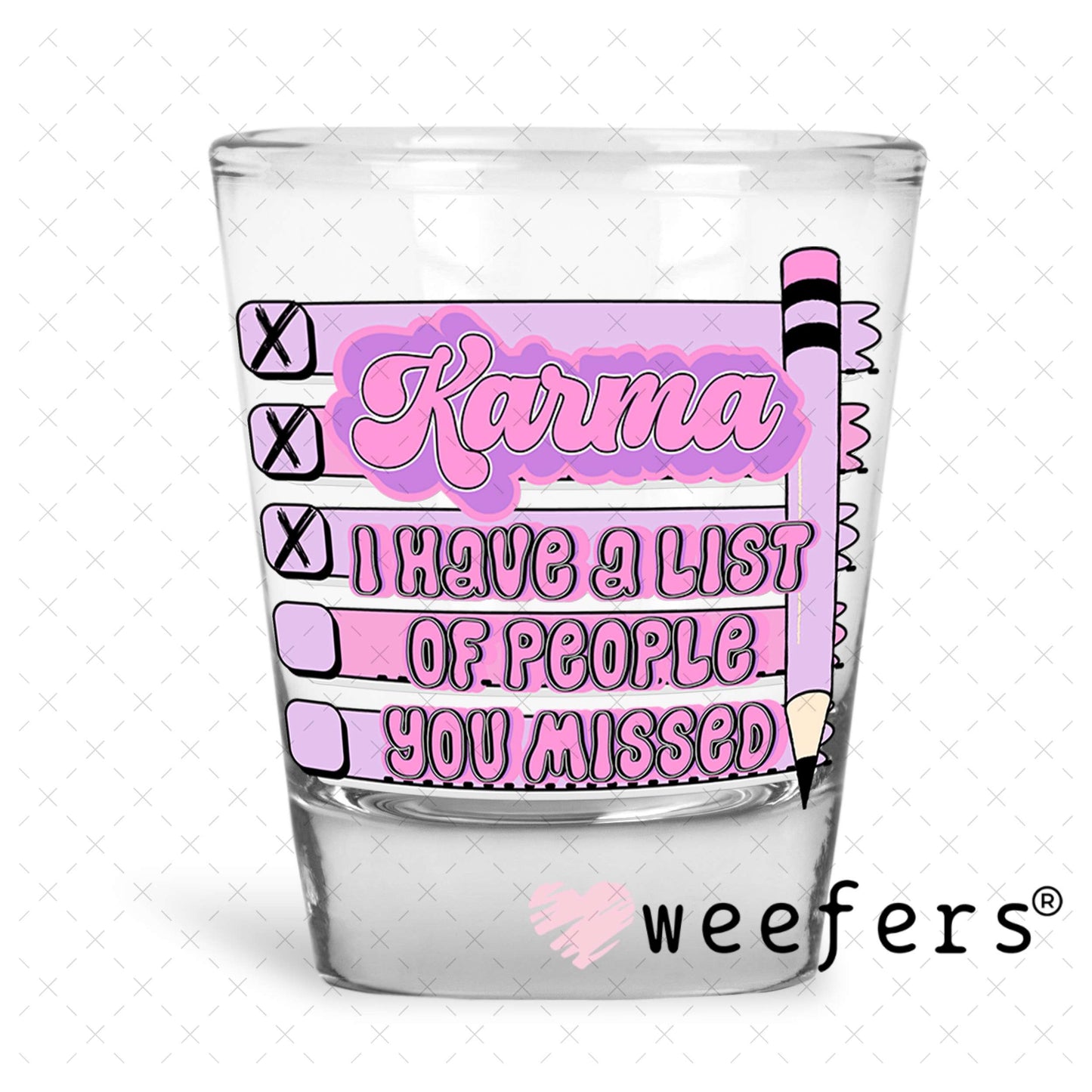Karma I have a list of people you missed UV DTF Decal Shot Glass Heavy Base Weefers