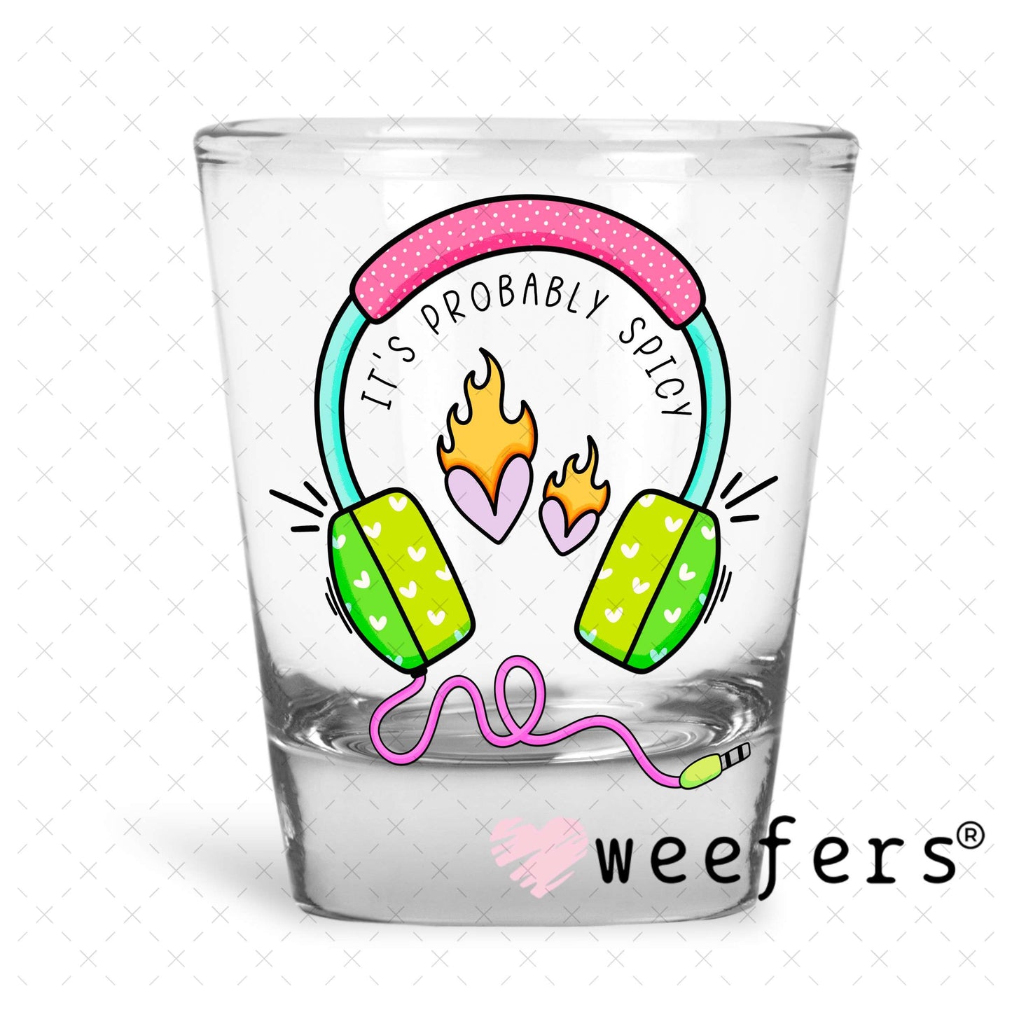 It's probably Spicy UV DTF Decal Shot Glass Heavy Base Weefers