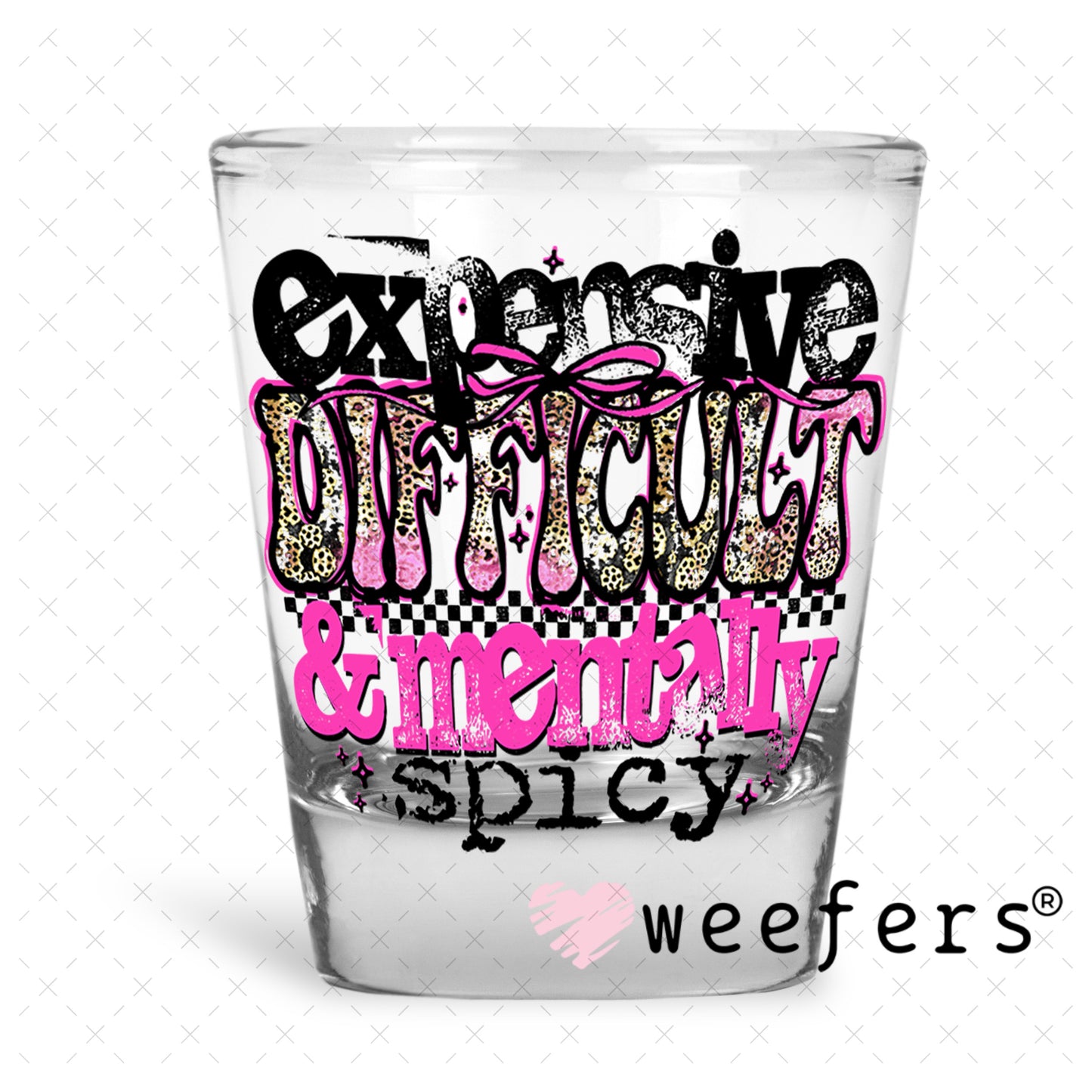 Expensive Difficult and Mentally Spicy UV DTF Decal Shot Glass Heavy Base Weefers