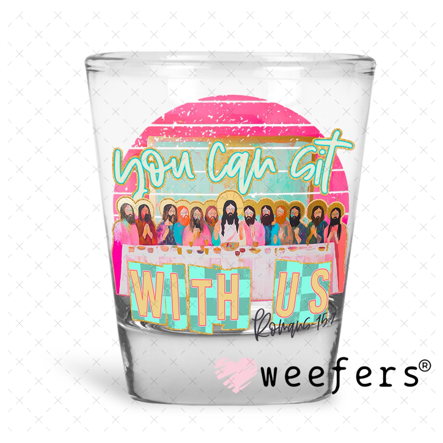 You Can Sit With Us UV DTF Decal Shot Glass Heavy Base Weefers