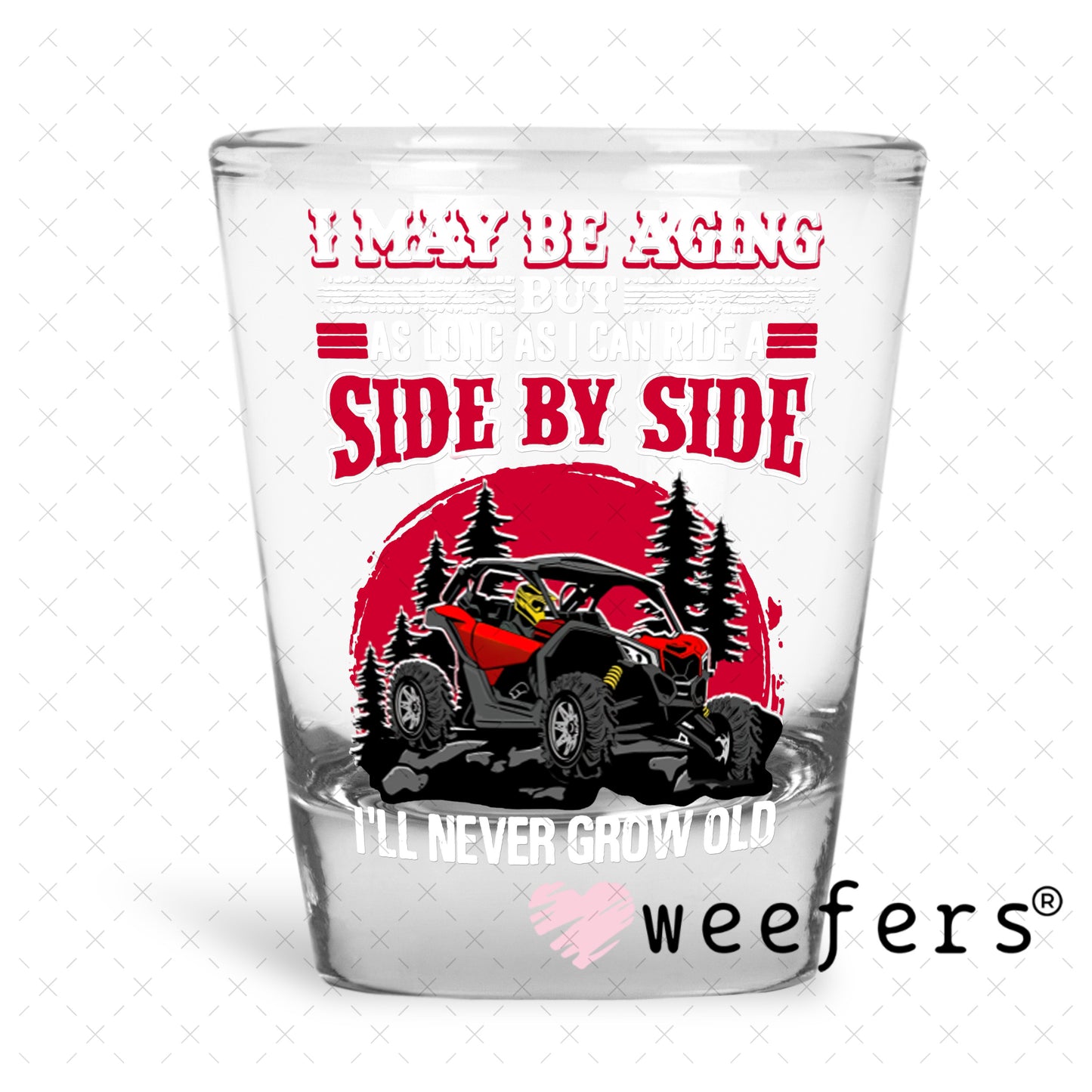 UV DTF Decal - I Maybe Aging Side by Side Off Roading Shot Glass Heavy Base Weefers