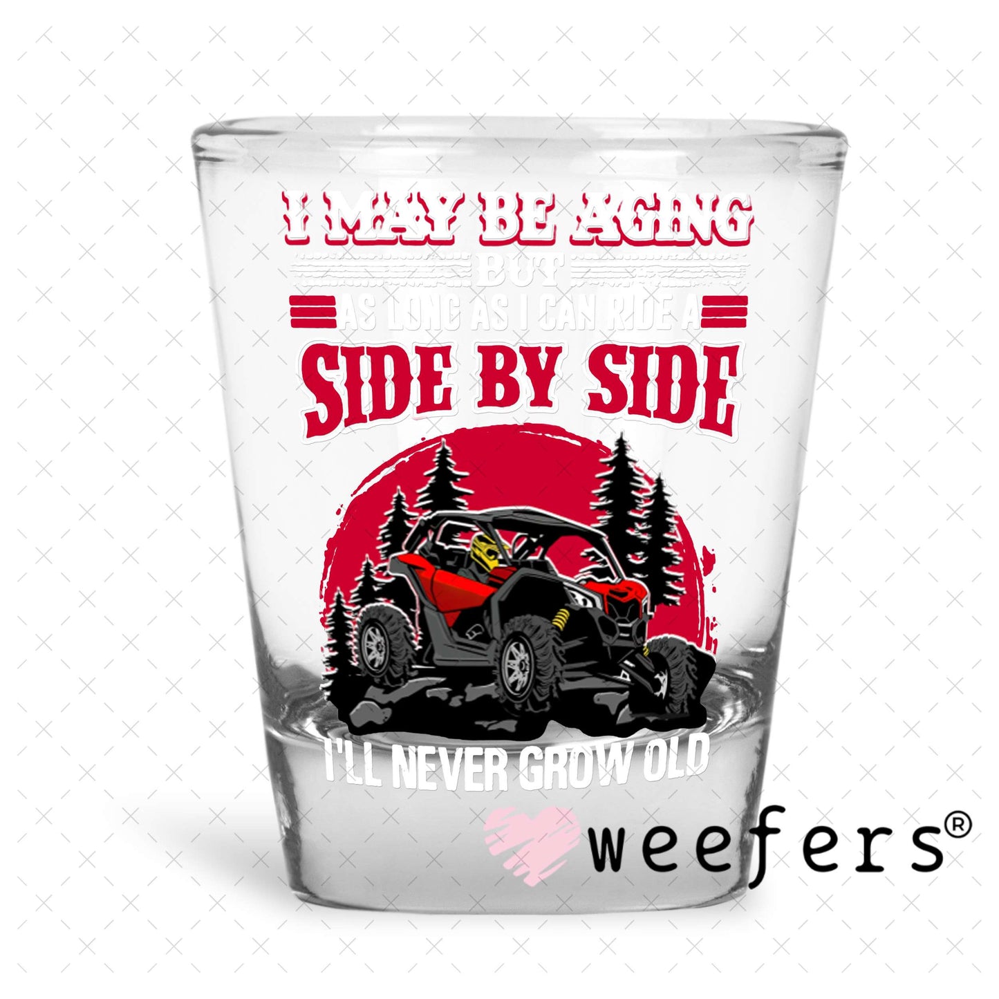 UV DTF Decal - I Maybe Aging Side by Side Off Roading Shot Glass Heavy Base Weefers