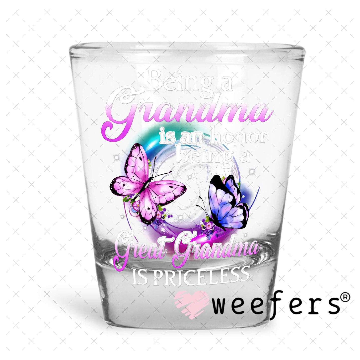 UV DTF Decal - Being a Grandma is an Honor Being a Great Grandma is Priceless Shot Glass Heavy Base Weefers