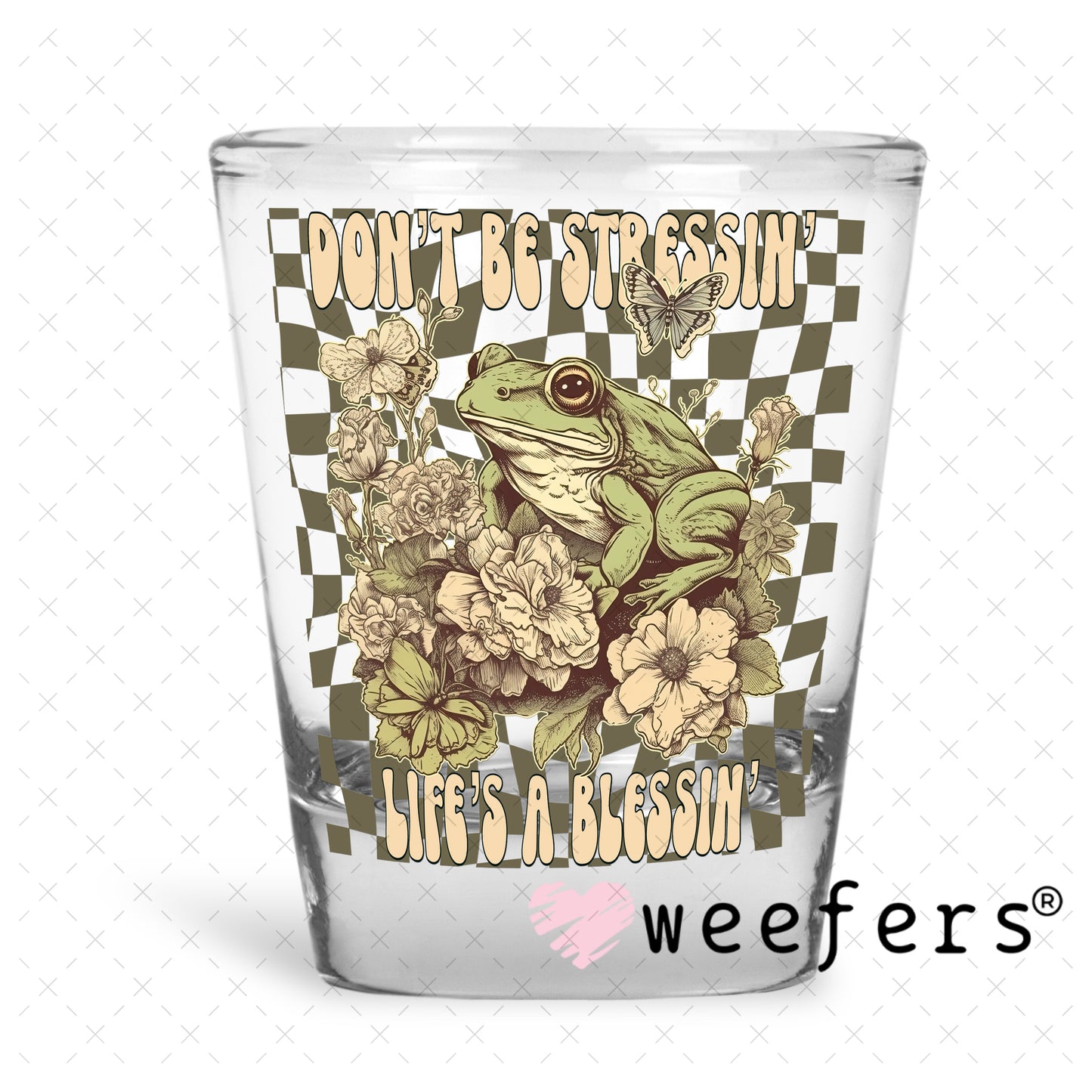 UV DTF Decal - Don't Be Stressin' Life's a Blessin' Shot Glass Heavy Base Weefers