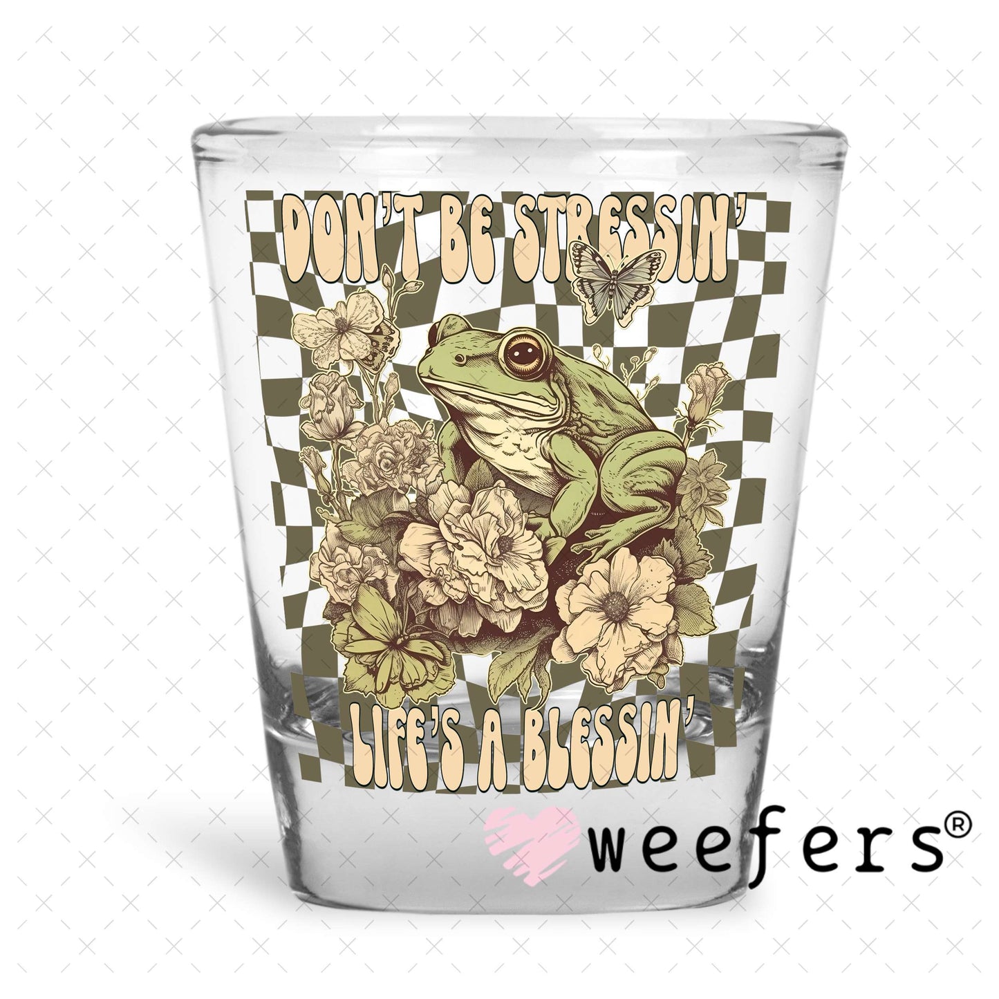 UV DTF Decal - Don't Be Stressin' Life's a Blessin' Shot Glass Heavy Base Weefers