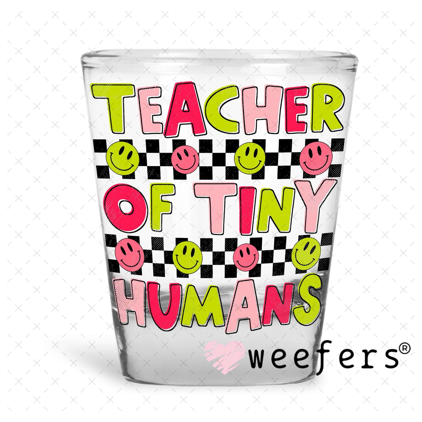 UV DTF Decal - Teacher of Tiny Humans Childcare Provider Shot Glass Heavy Base Weefers