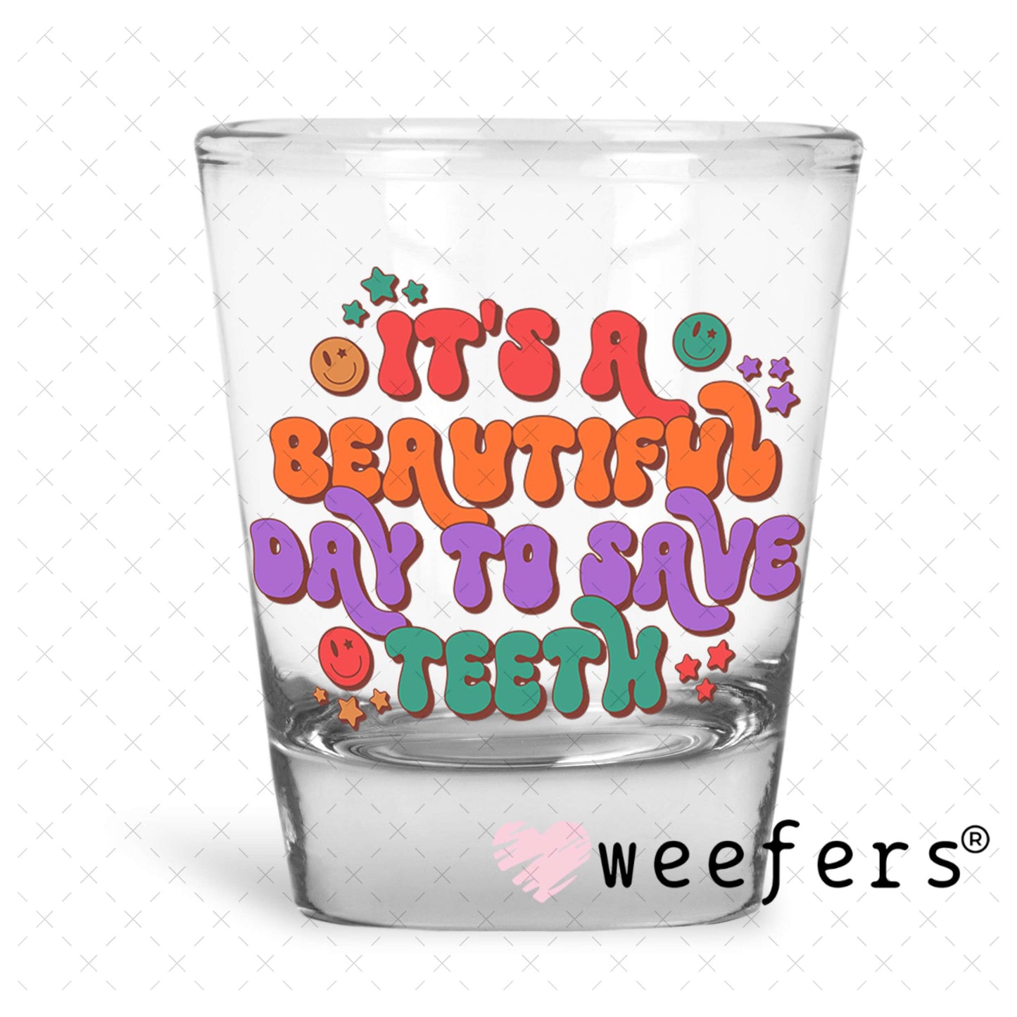 UV DTF Decal - It's a Beautiful Day to Save Teeth Dentist Shot Glass Heavy Base Weefers