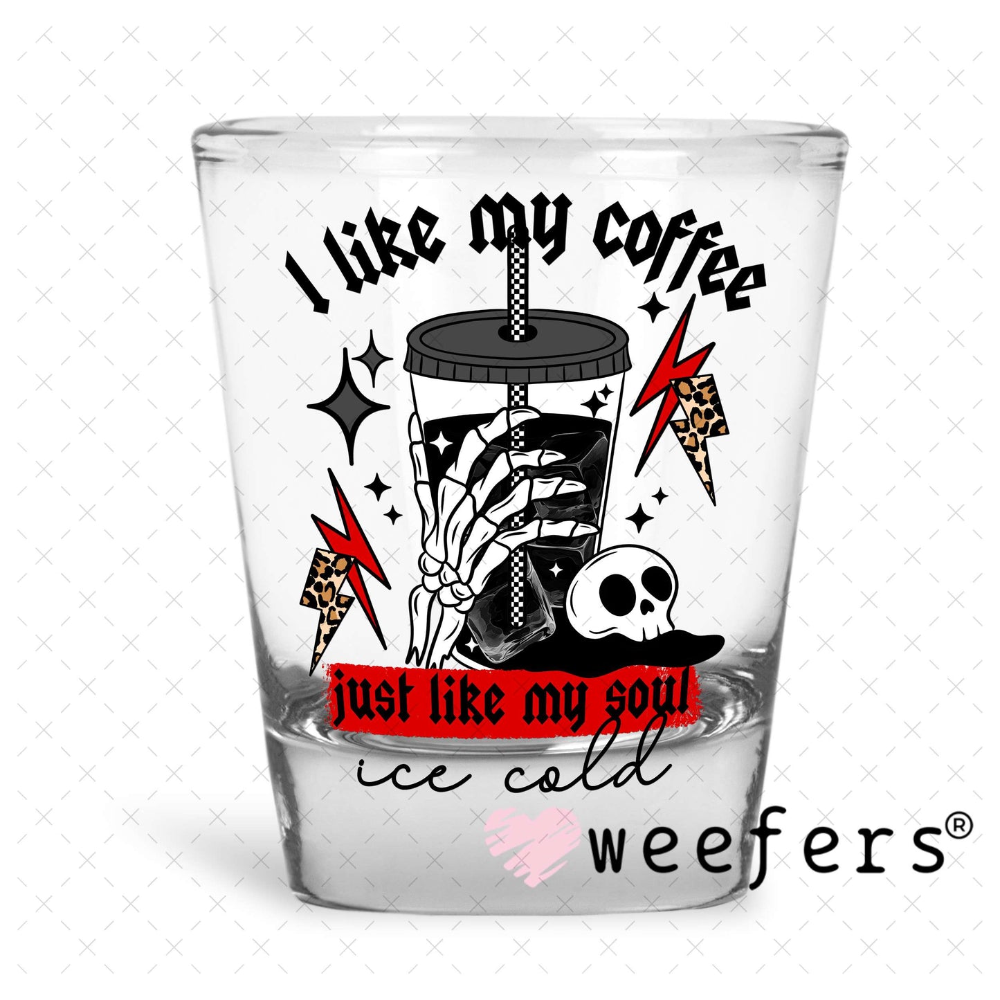 UV DTF Decal - I Like My Coffee Like My Soul Shot Glass Heavy Base Weefers