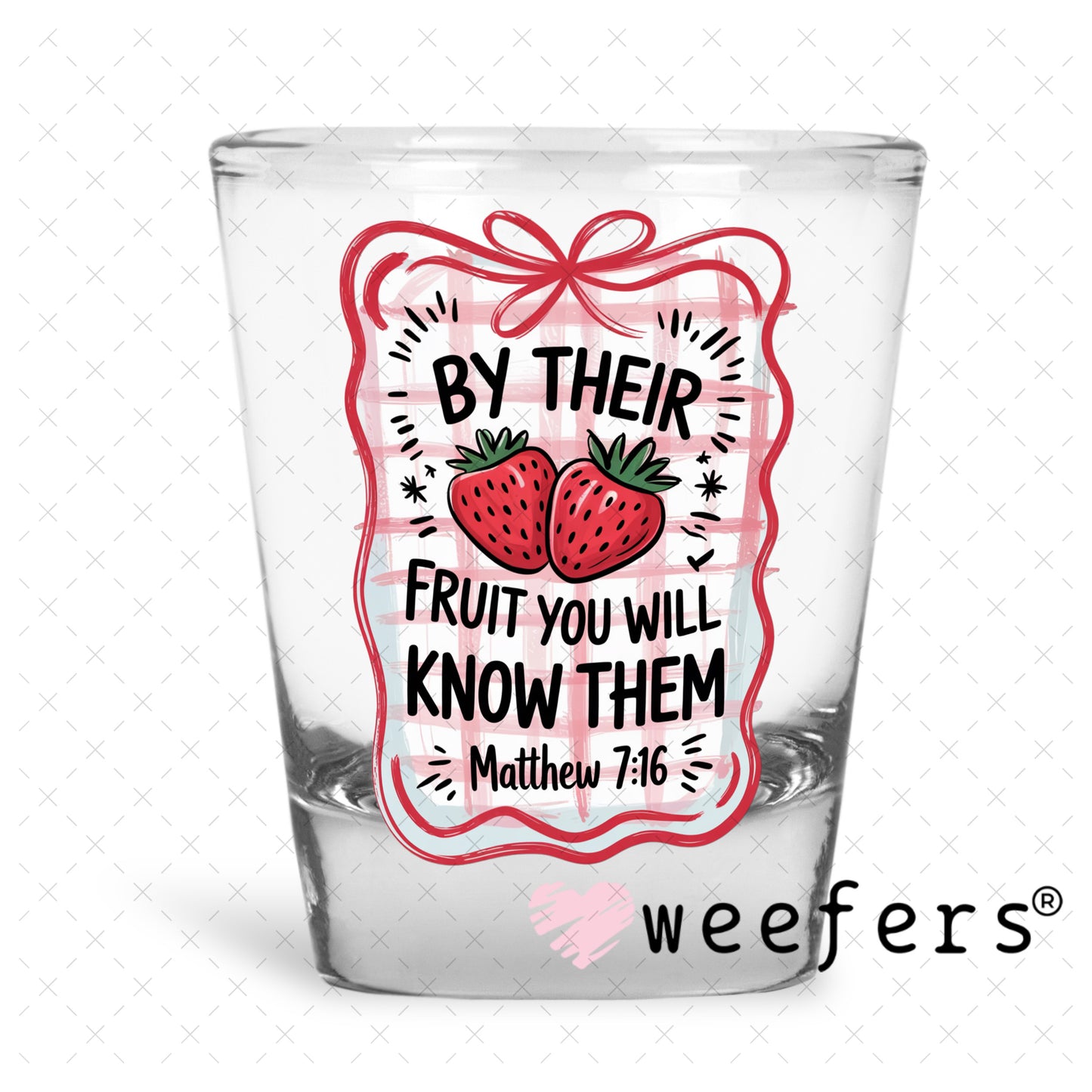 UV DTF Decal - By Their Fruit You Will Know Them Matthew 7:16 Shot Glass Heavy Base Weefers