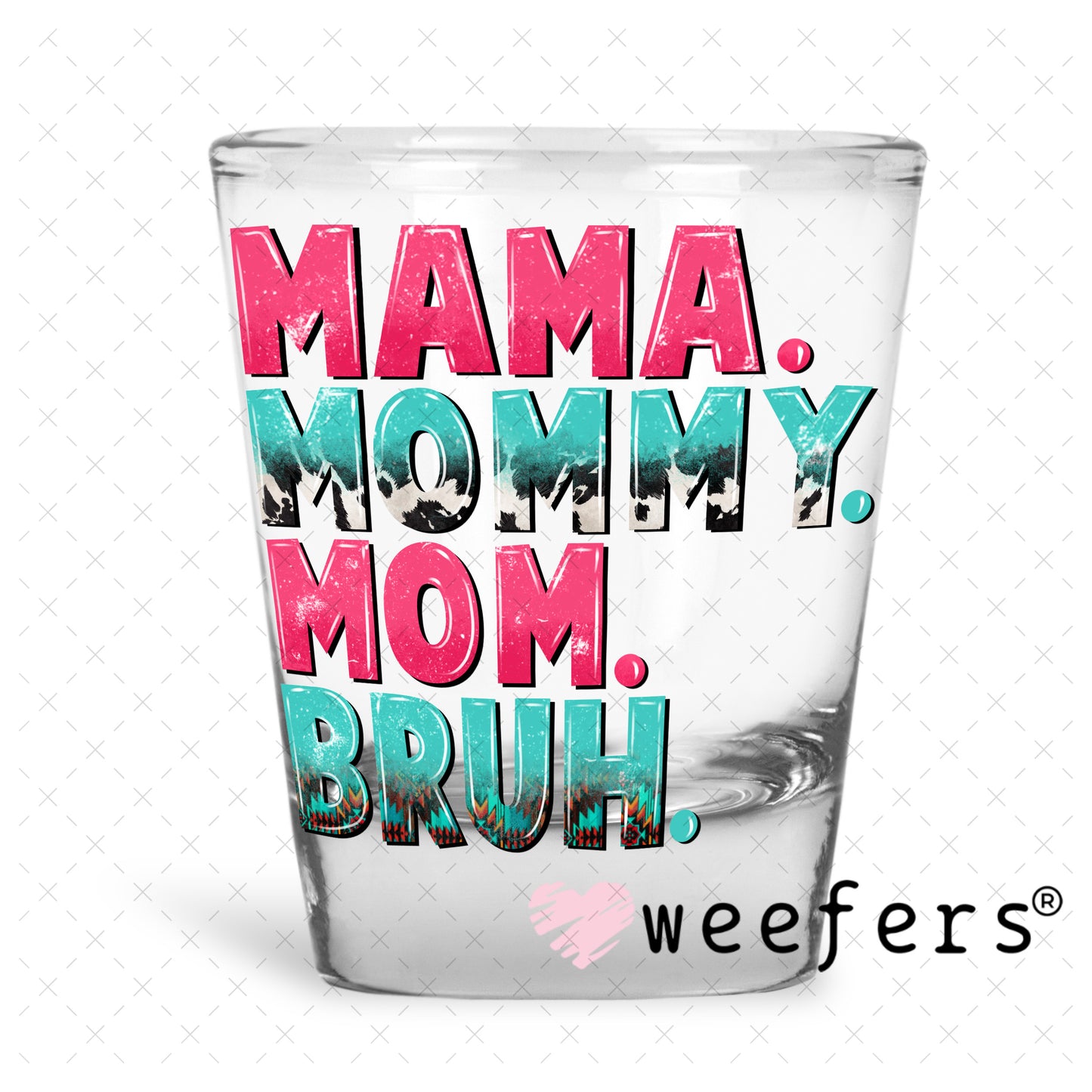 UV DTF Decal - Mama Mommy Mom Bruh Shot Glass Heavy Base Weefers