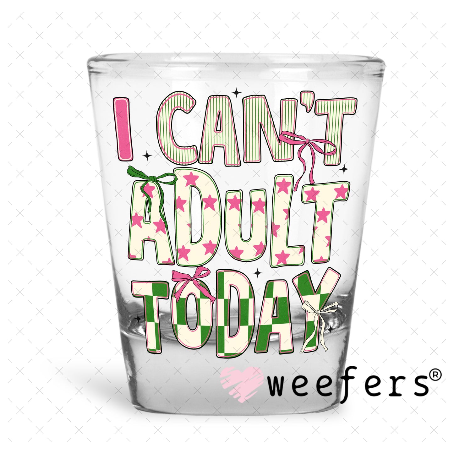 UV DTF Decal - I Can't Adult Today Shot Glass Heavy Base Weefers