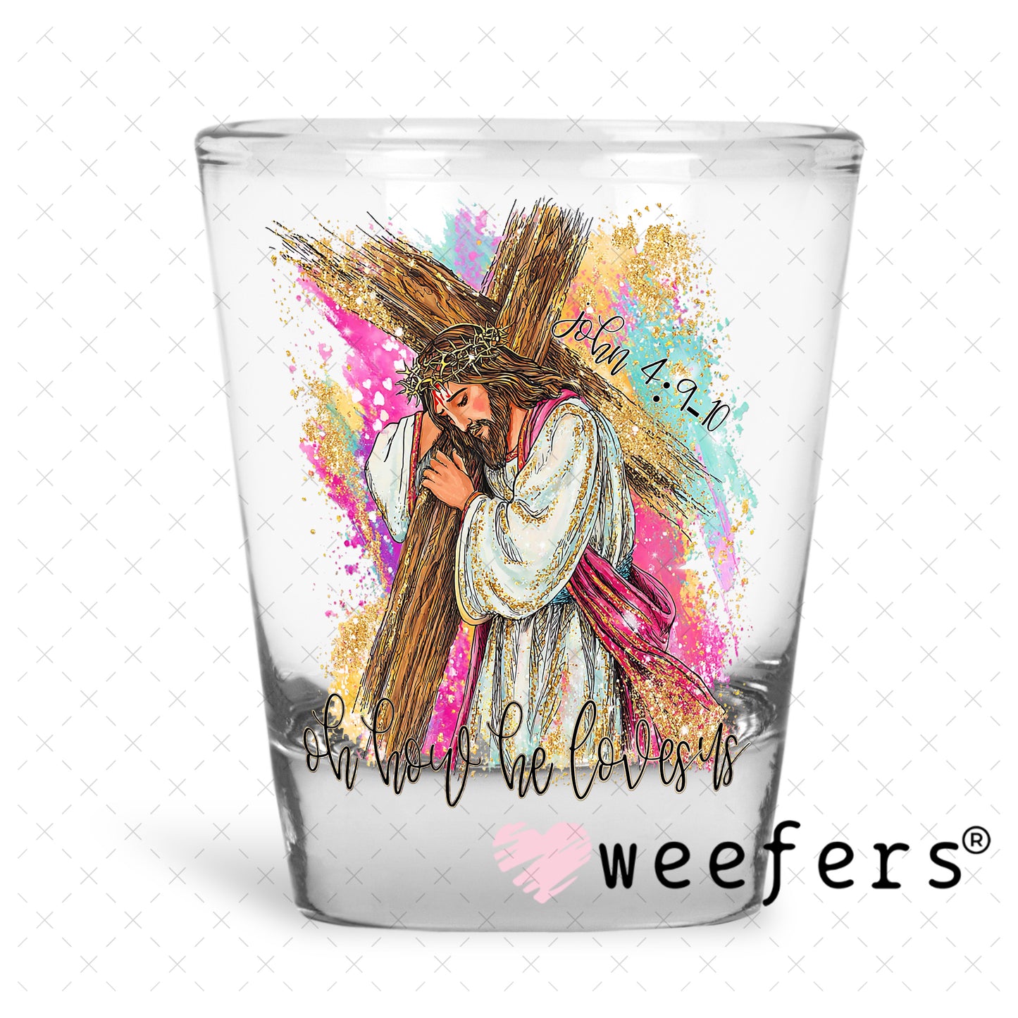 UV DTF Decal - Oh How He Loves Us Shot Glass Heavy Base Weefers