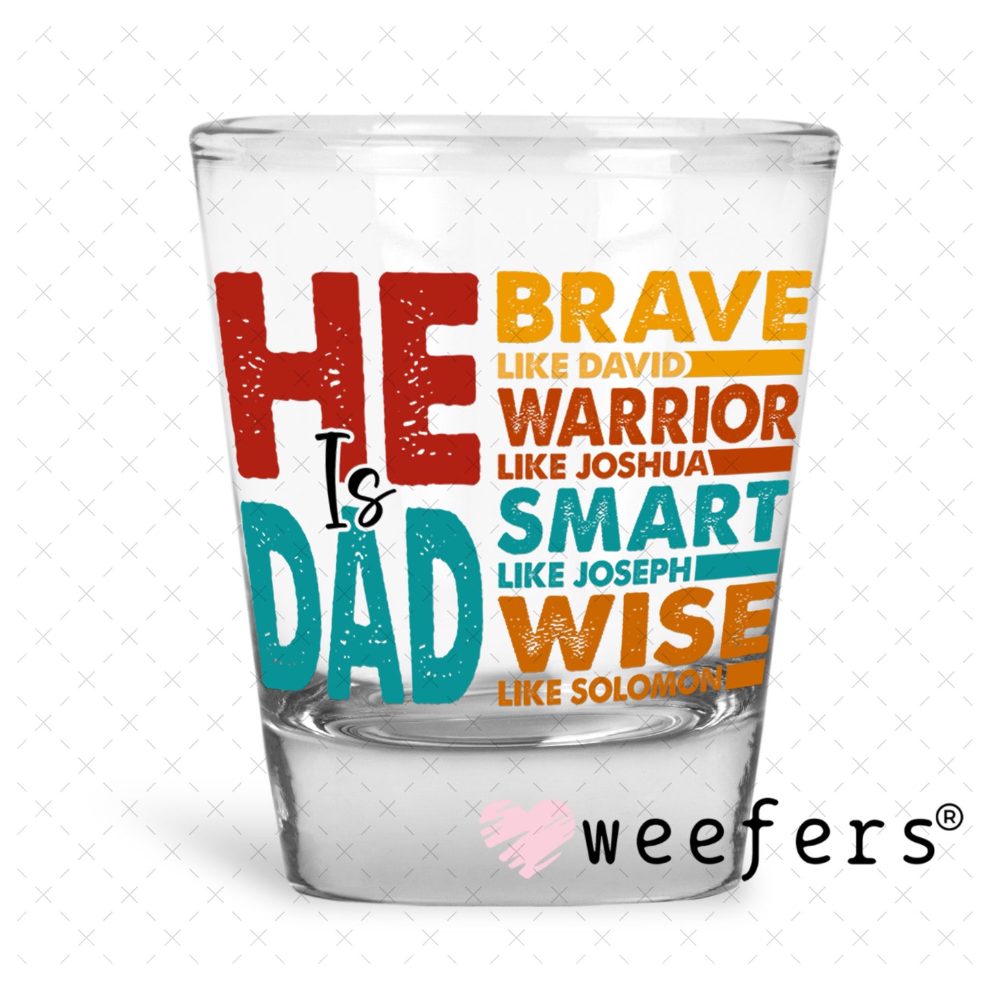 UV DTF Decal - He is Dad Shot Glass Heavy Base Weefers