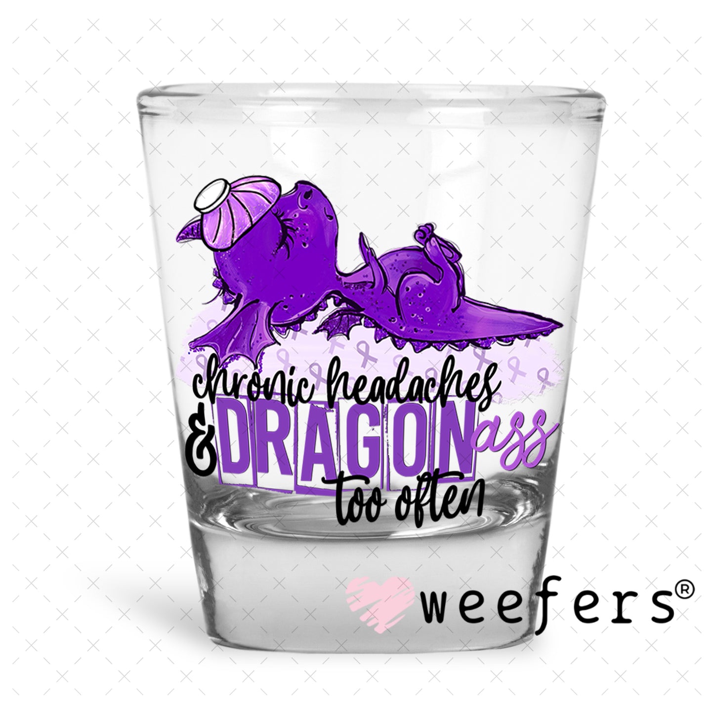 UV DTF Decal - Chronic Headaches and Dragonass too Often Shot Glass Heavy Base Weefers
