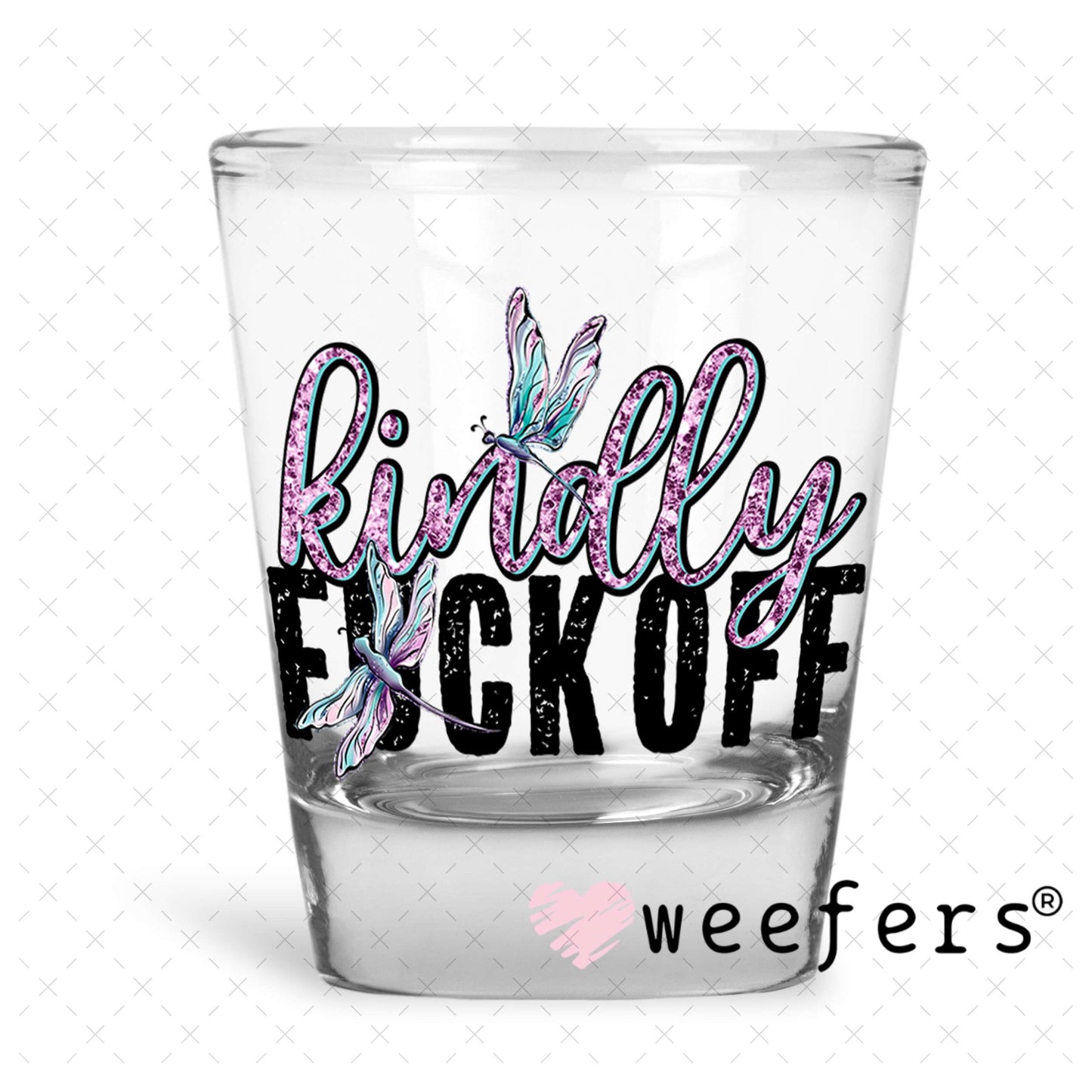 UV DTF Decal - Kindly F Off Shot Glass Heavy Base Weefers