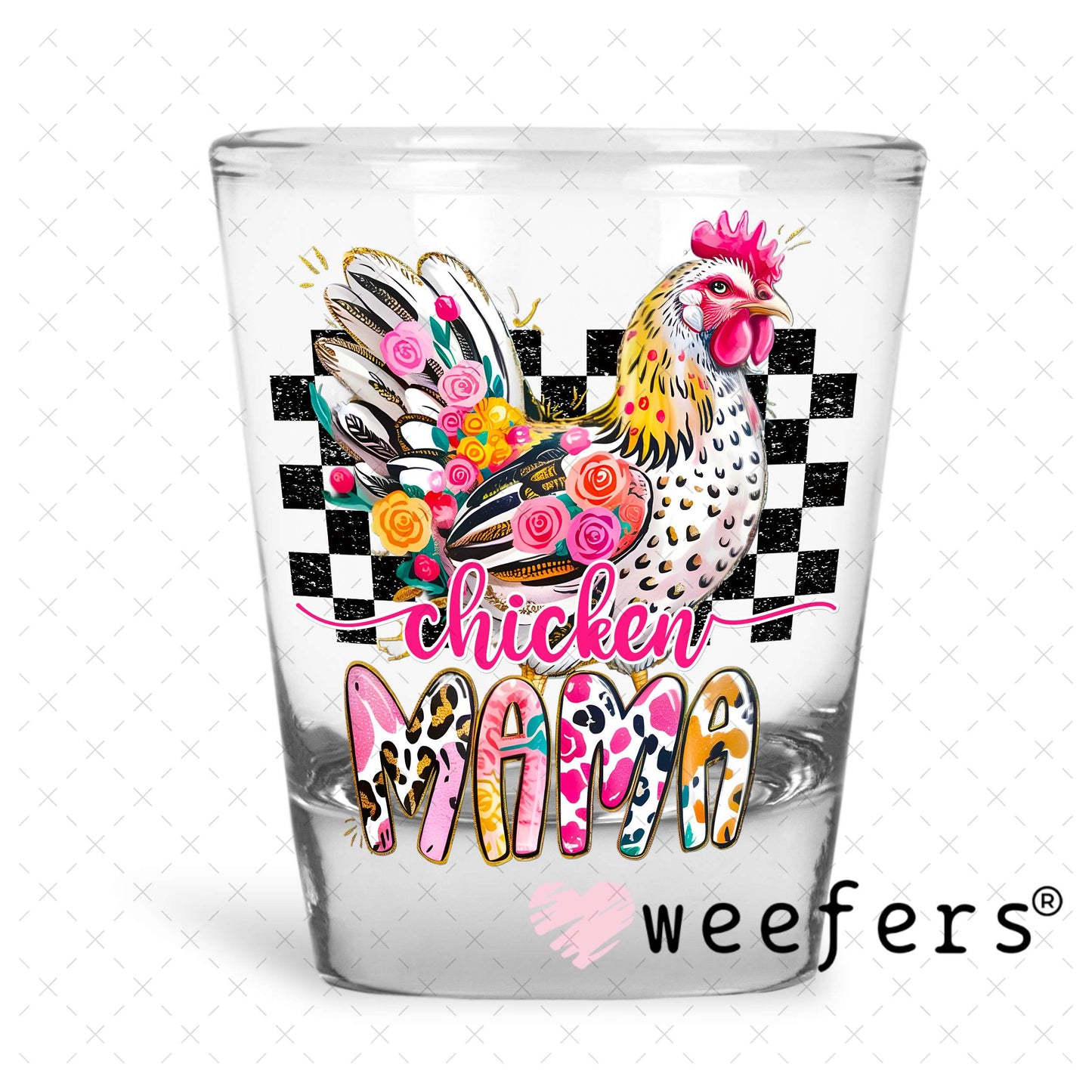 UV DTF Decal - Chicken Mama Shot Glass Heavy Base Weefers