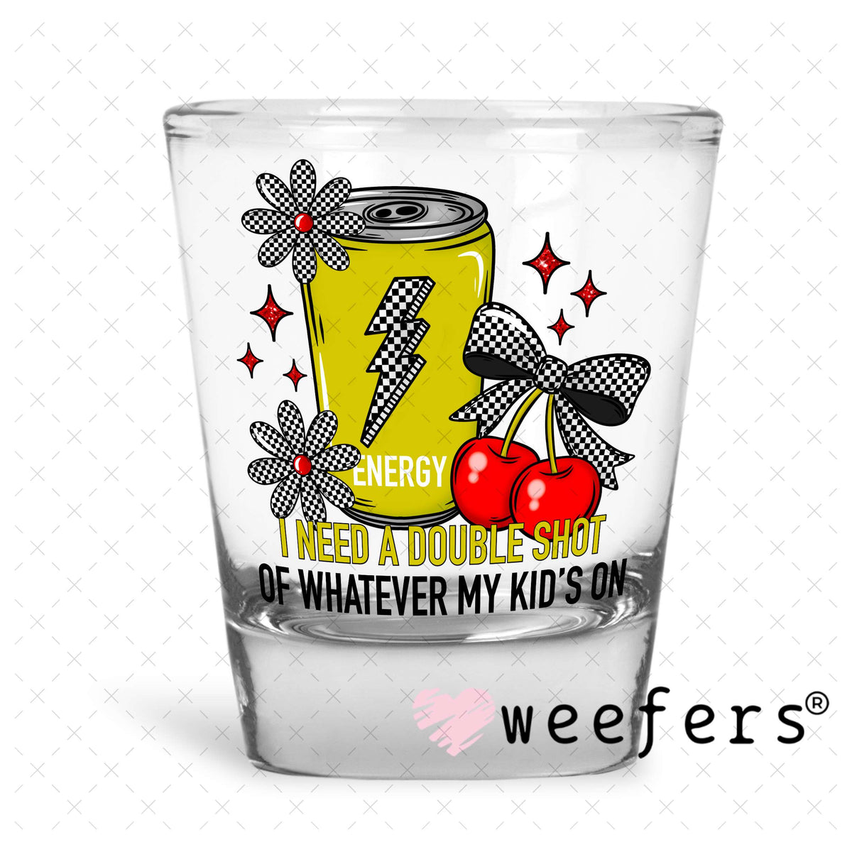 UV DTF Decal - I Need a Double Shot of Whatever My Kids On Shot Glass Heavy Base Weefers
