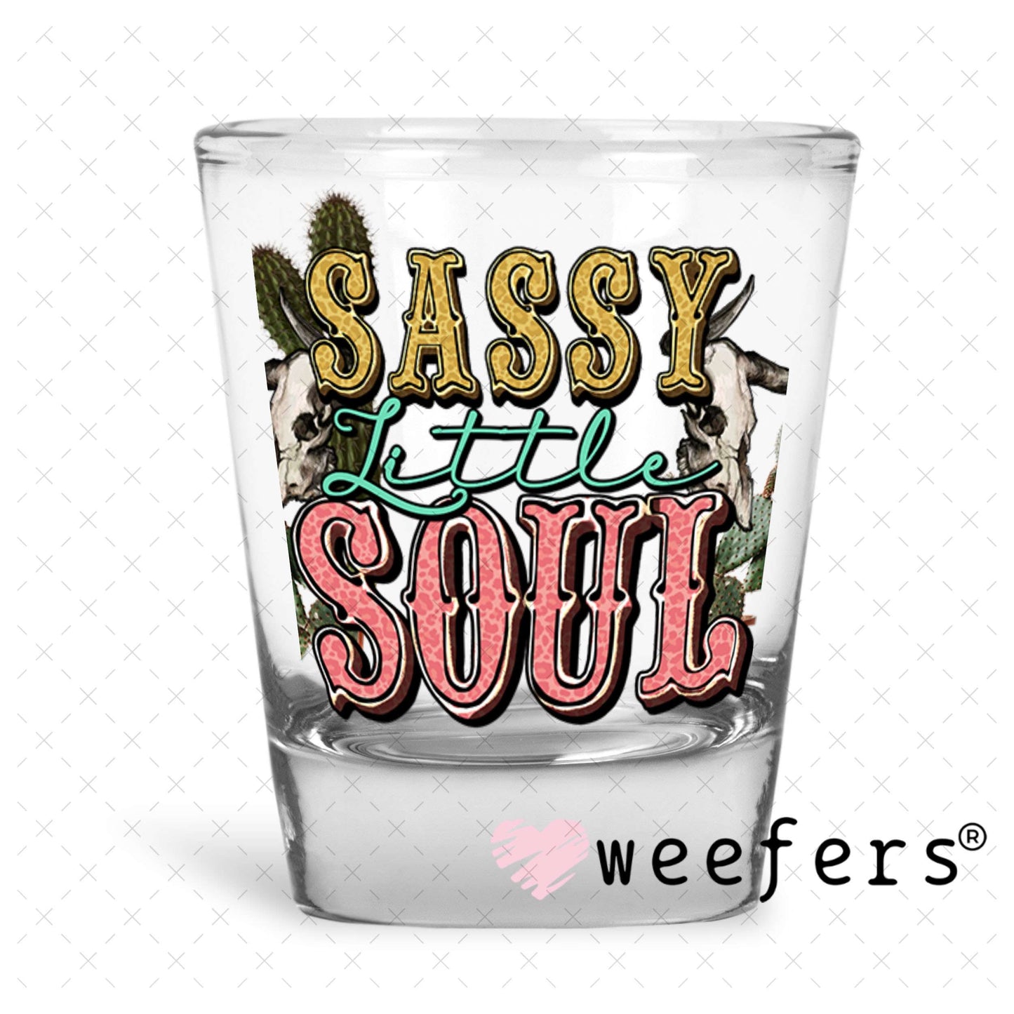 UV DTF Decal - Sassy Little Soul Shot Glass Heavy Base Weefers