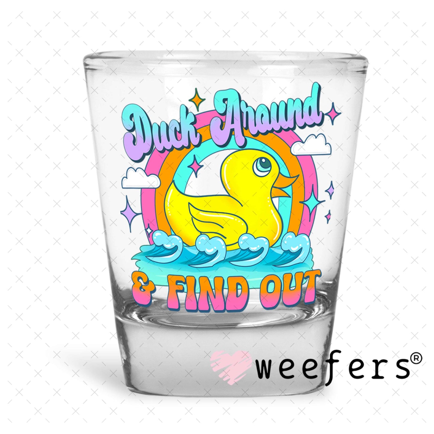 UV DTF Decal - Duck Around and Find Out Shot Glass Heavy Base Weefers