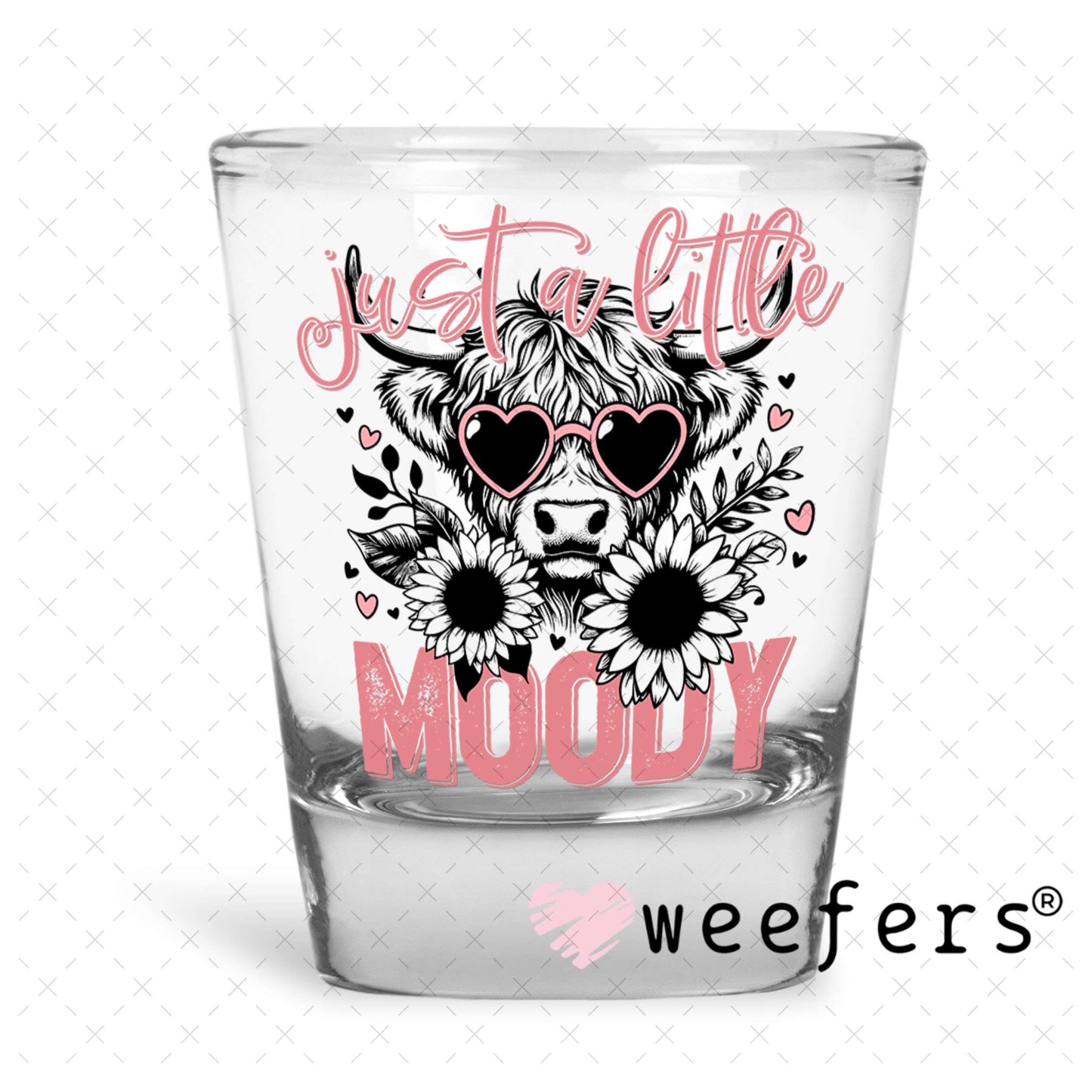 UV DTF Decal - Just a Little Moody Shot Glass Heavy Base Weefers