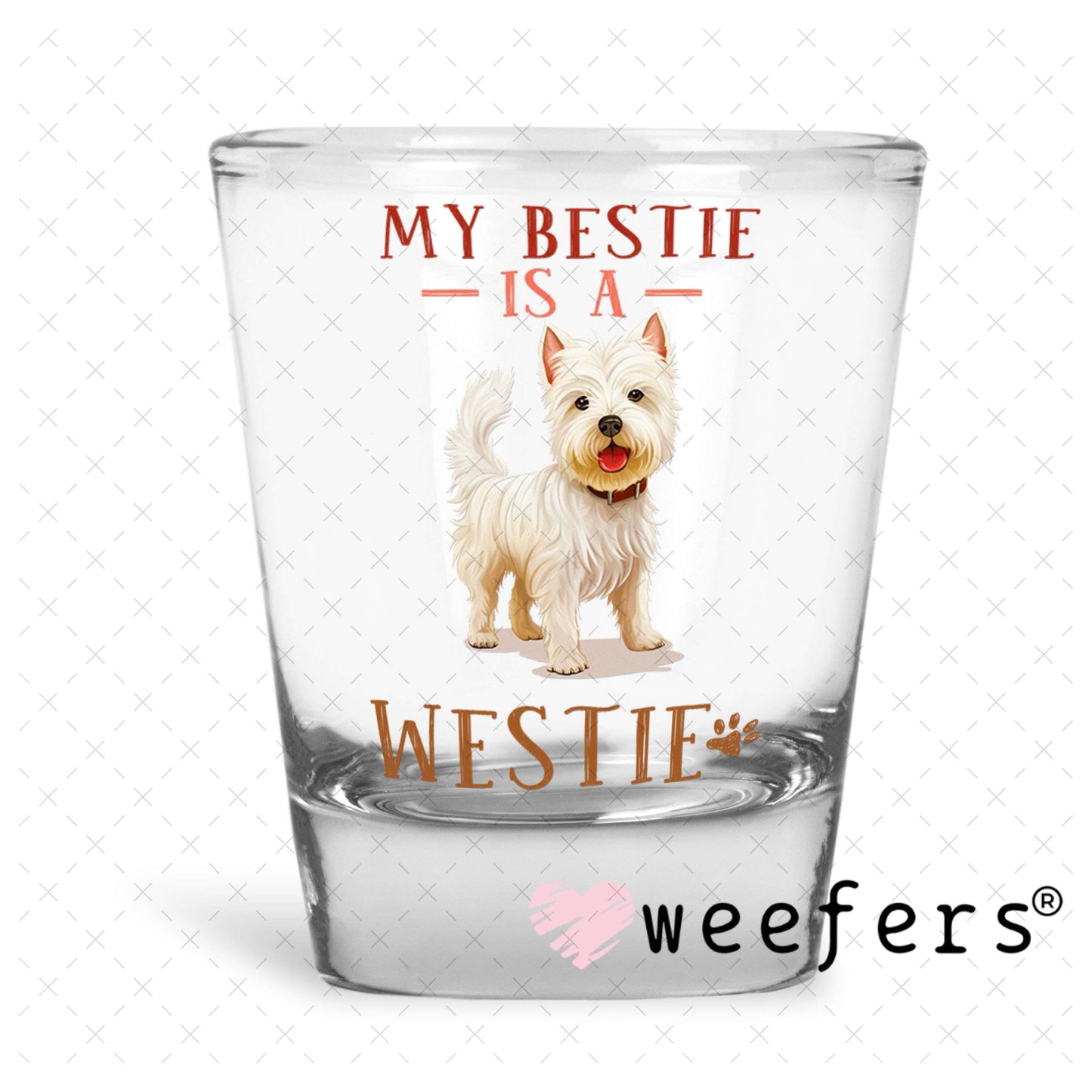 UV DTF Decal - My Bestie is a Westie Shot Glass Heavy Base Weefers