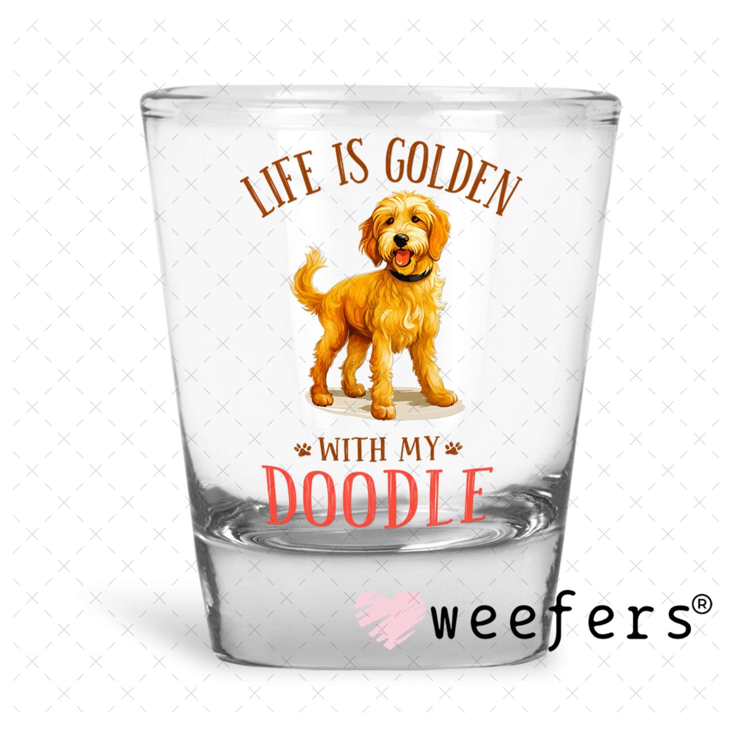UV DTF Decal - Life is Golden with My Doodle Shot Glass Heavy Base Weefers