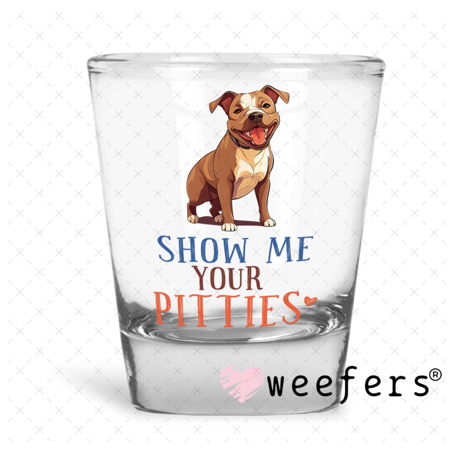 UV DTF Decal - Show Me Your Pitties Shot Glass Heavy Base Weefers