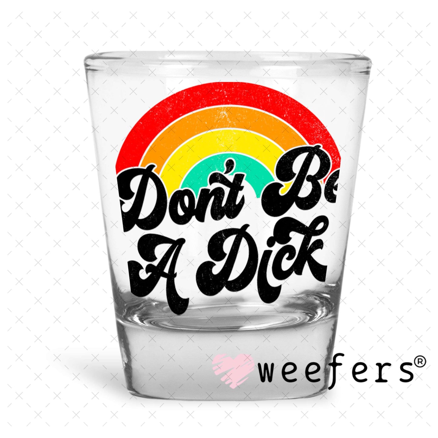 UV DTF Decal -Don't be a Richard Shot Glass Heavy Base Weefers