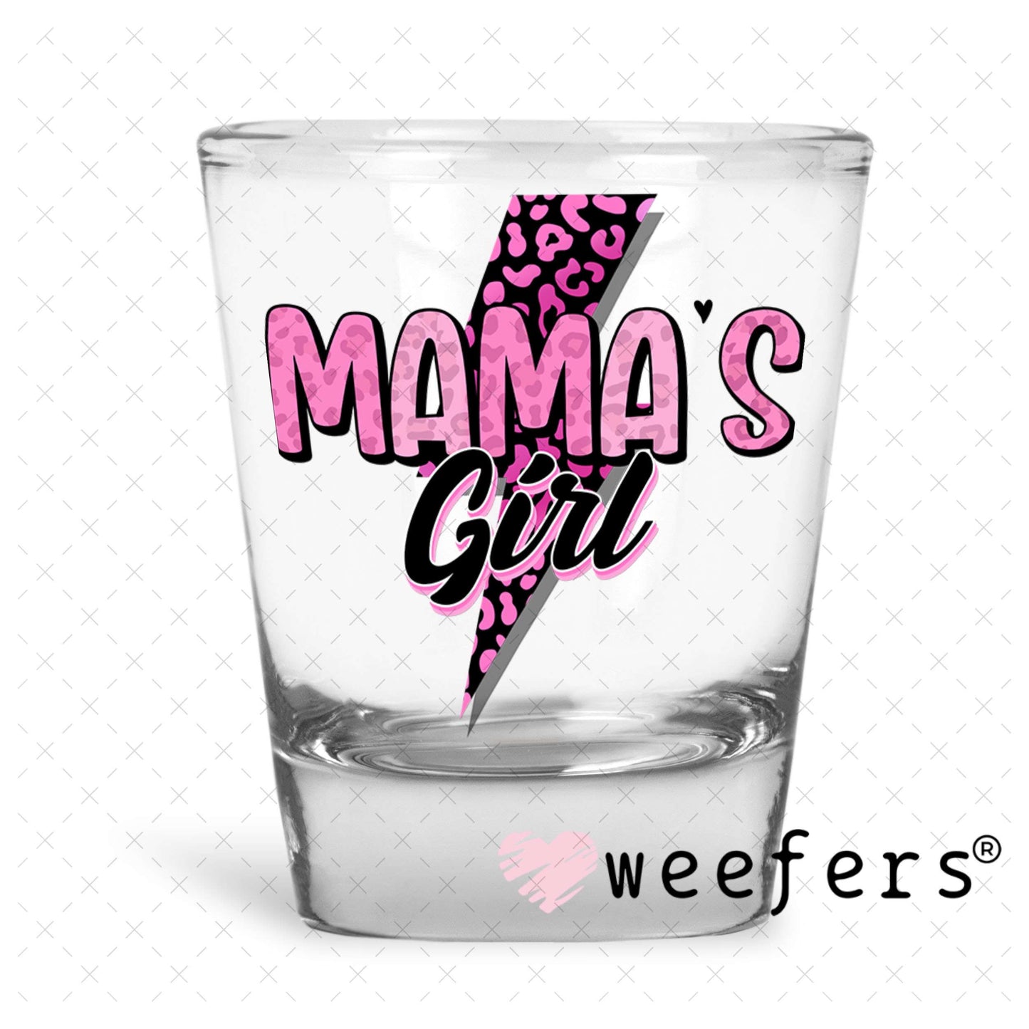 UV DTF Decal - Mama's Girl Shot Glass Heavy Base Weefers