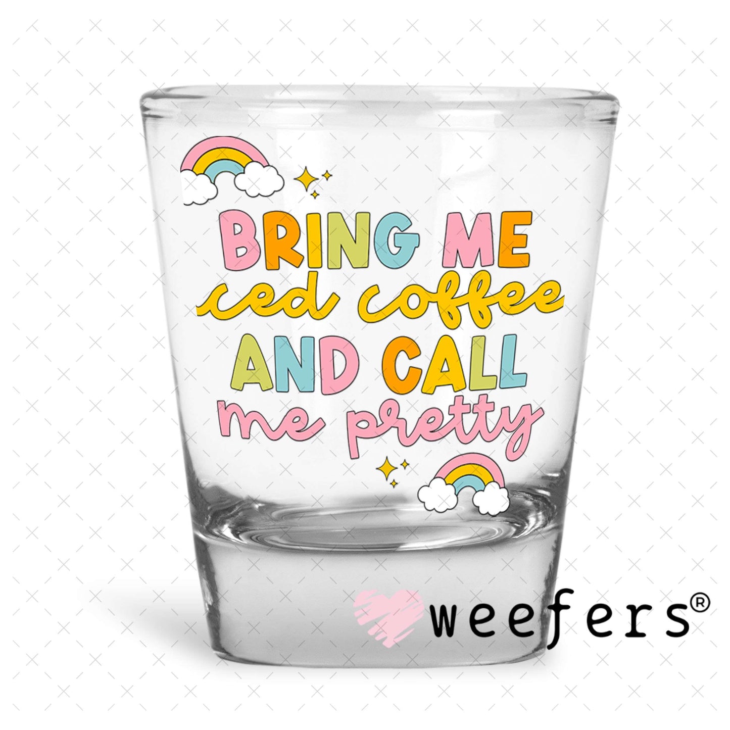 UV DTF Decal - Bring Me Iced Coffee and Call Me Pretty Shot Glass Heavy Base Weefers