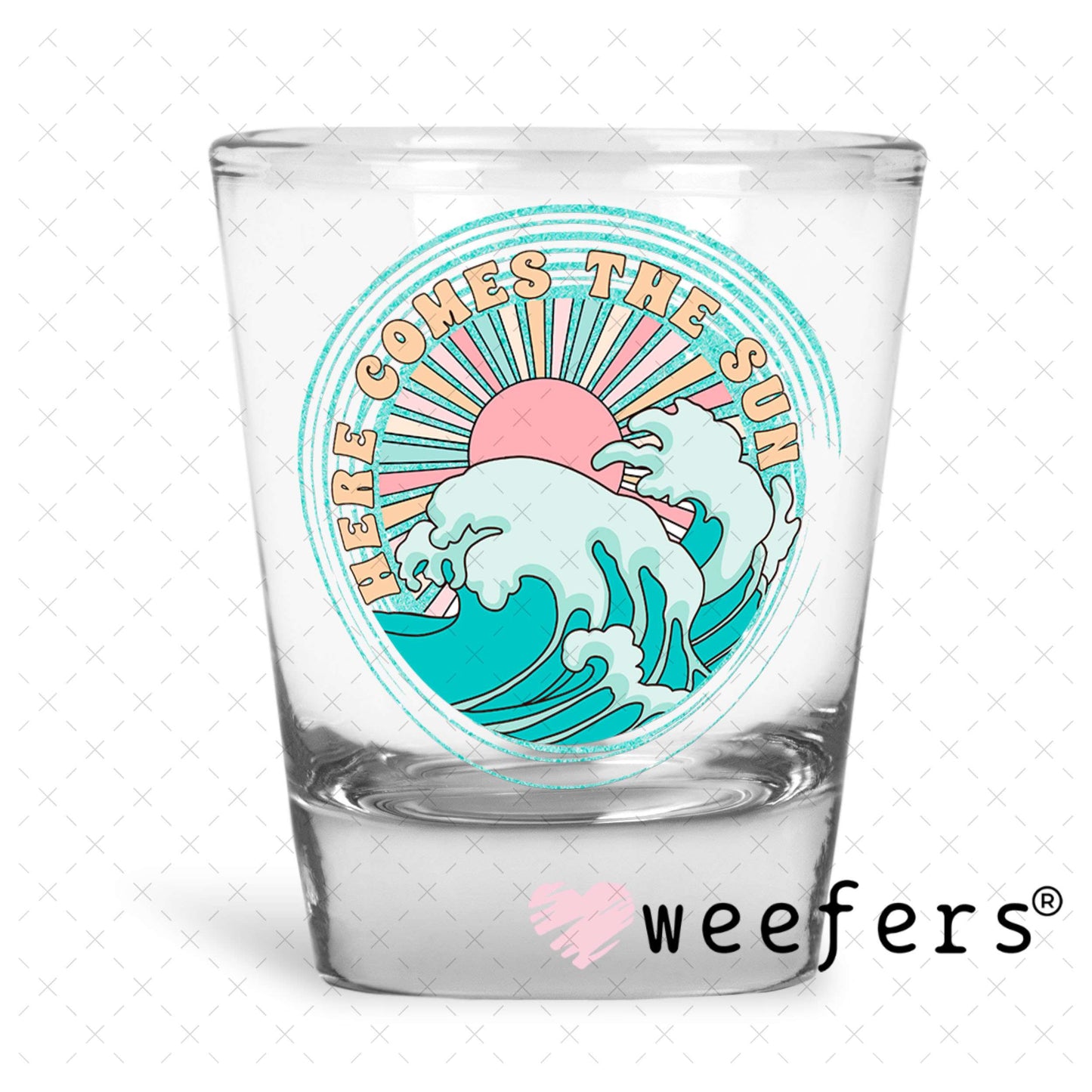 UV DTF Decal - Here Comes the Sun Shot Glass Heavy Base Weefers