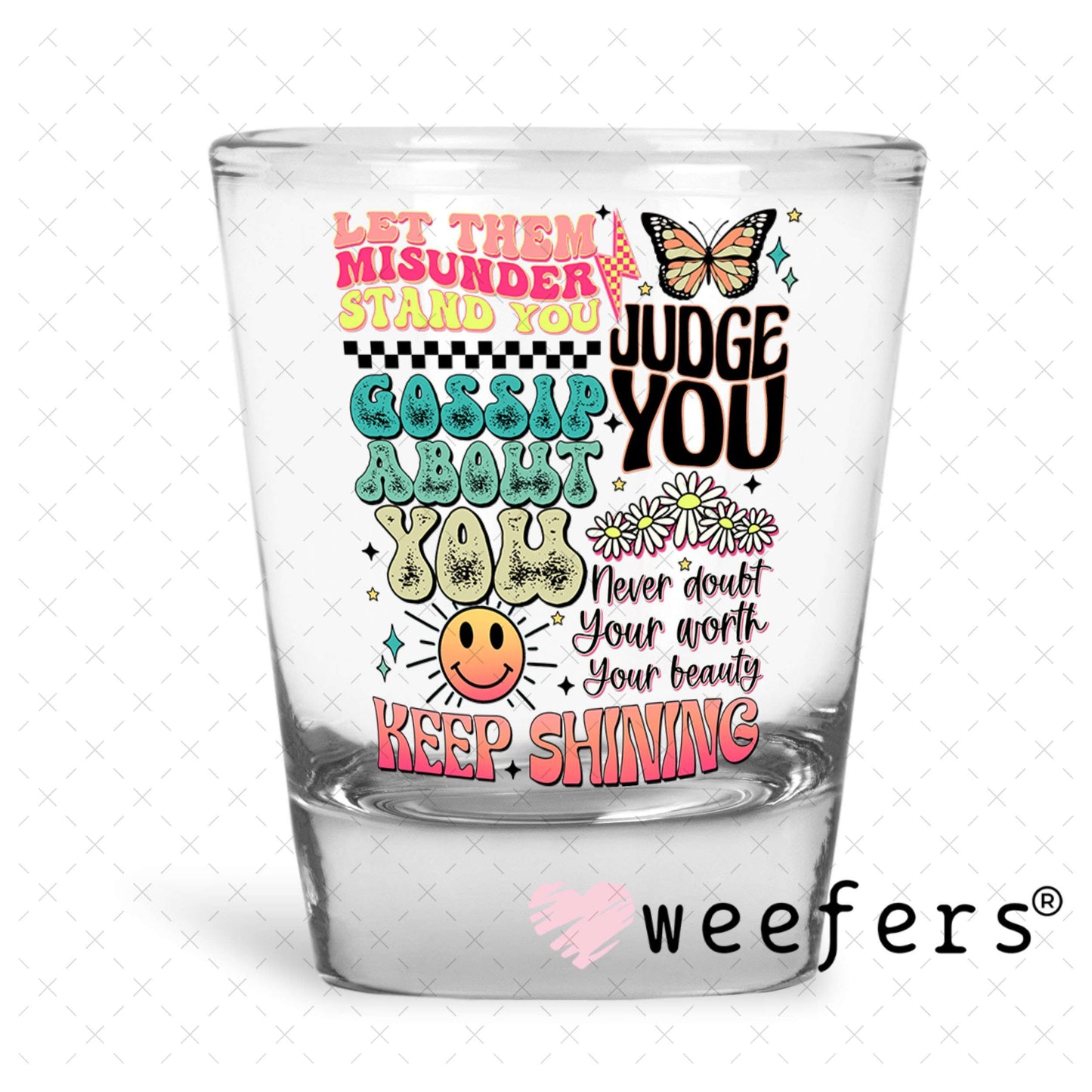 UV DTF Decal - Let Them Misunderstand You Shot Glass Heavy Base Weefers