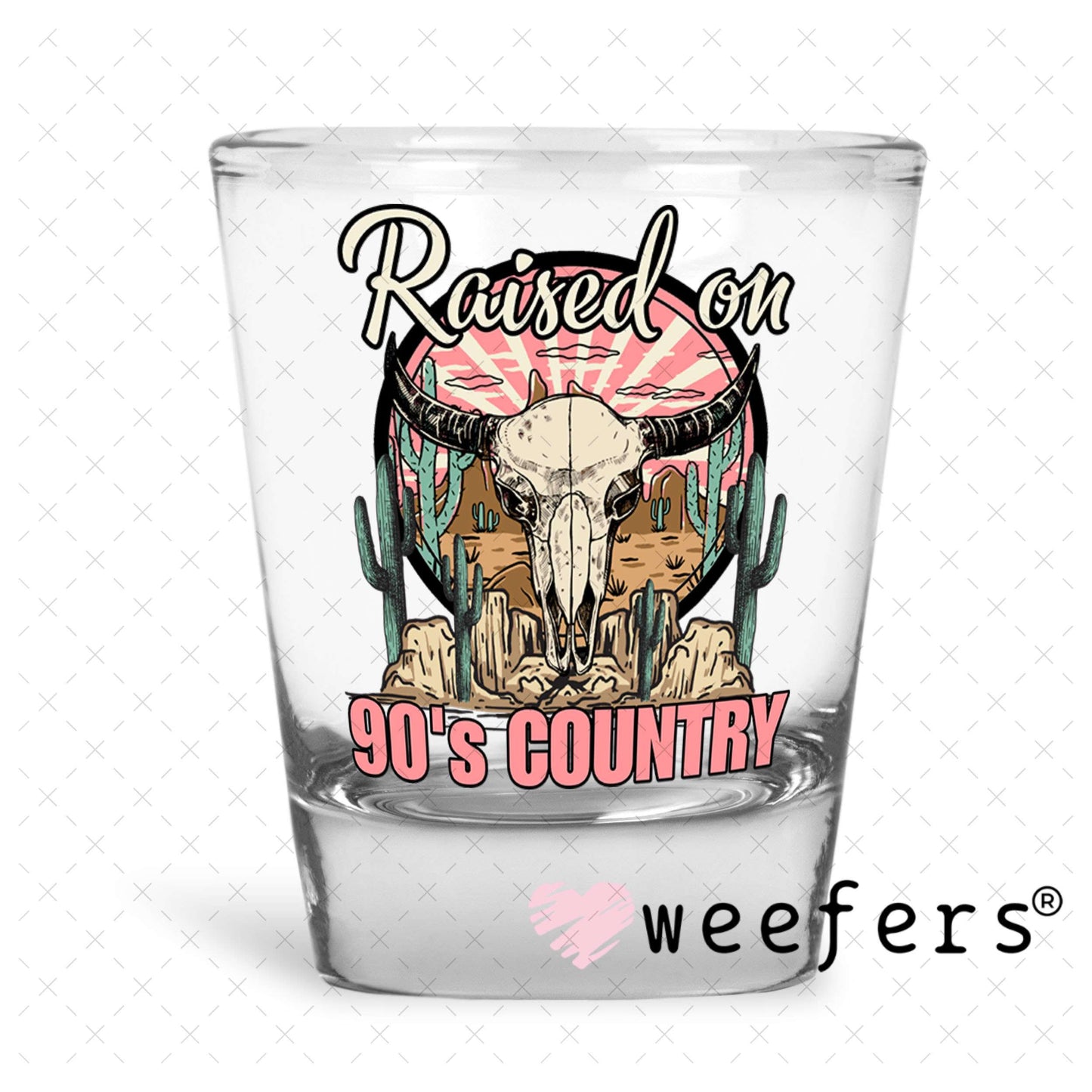 UV DTF Decal - Raised on 90's Country Shot Glass Heavy Base Weefers