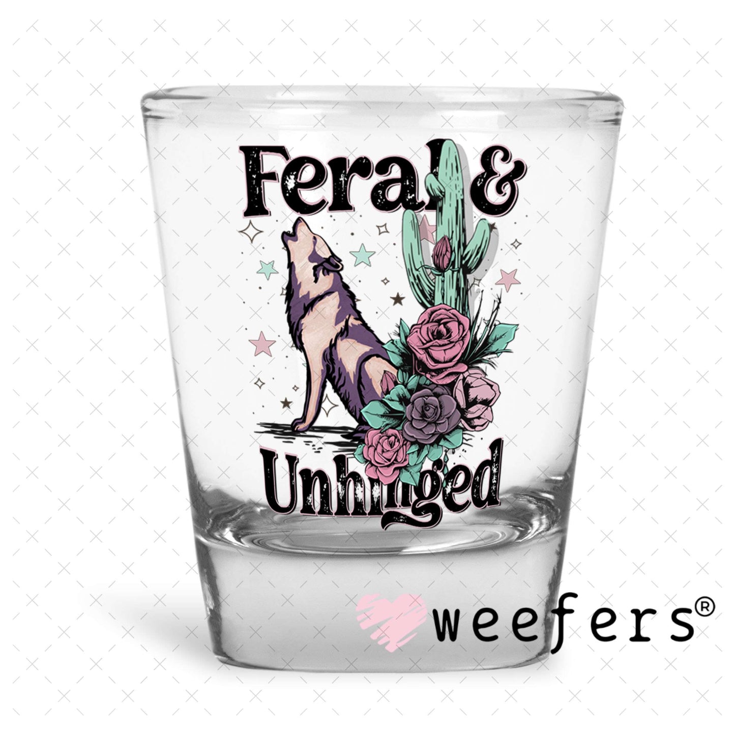 UV DTF Decal - Feral and Unhinged Shot Glass Heavy Base Weefers
