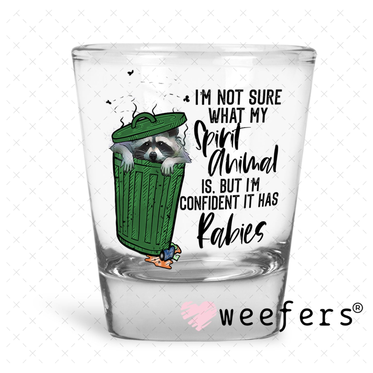 UV DTF Decal - I'm Not Sure What My Spirit Animal is Shot Glass Heavy Base Weefers