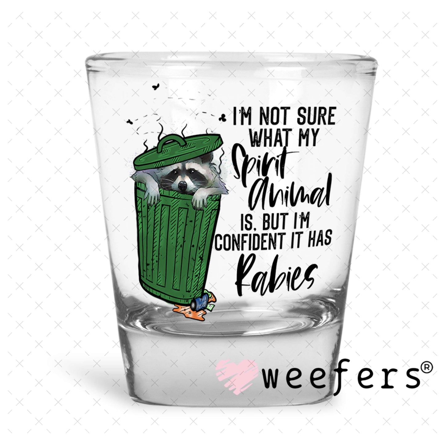 UV DTF Decal - I'm Not Sure What My Spirit Animal is Shot Glass Heavy Base Weefers