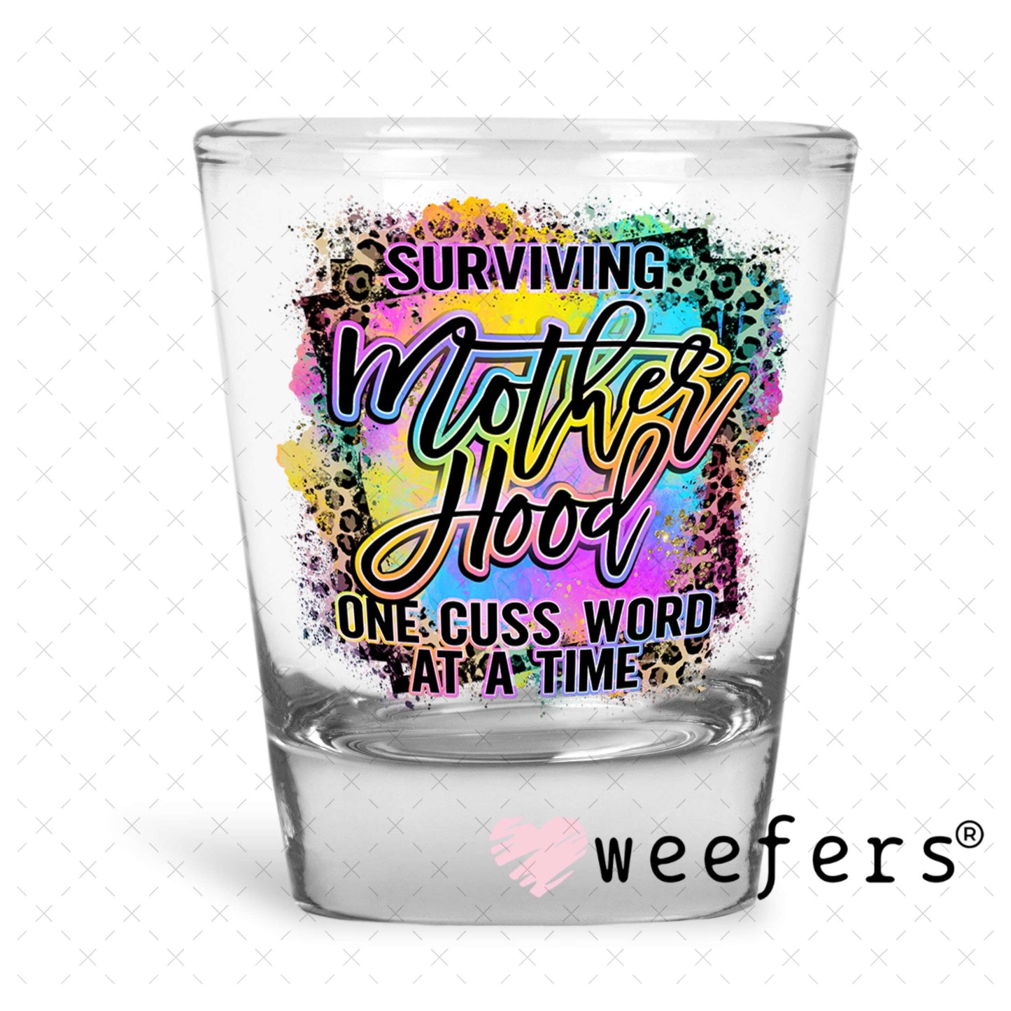 UV DTF Decal - Surviving Motherhood One Cuss Word at a Time Shot Glass Heavy Base Weefers