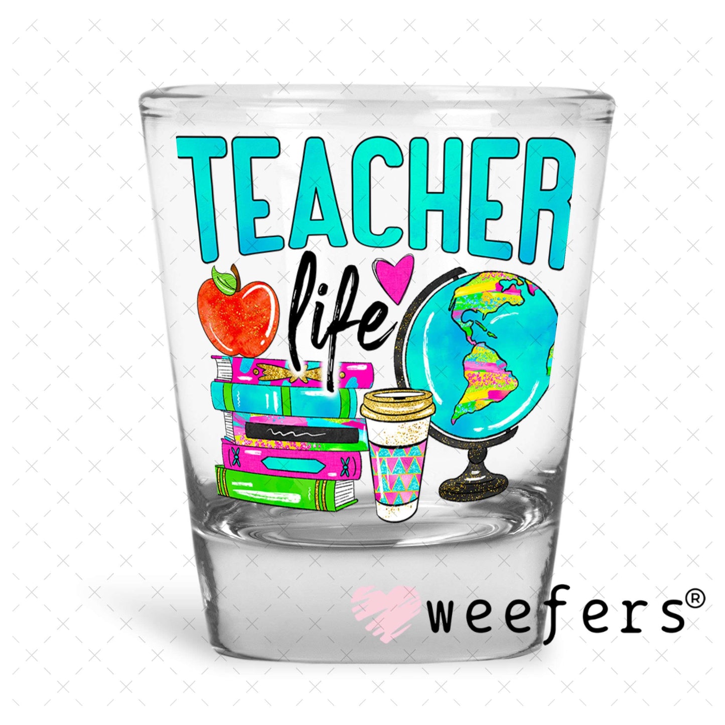 UV DTF Decal - Teacher Life Shot Glass Heavy Base Weefers