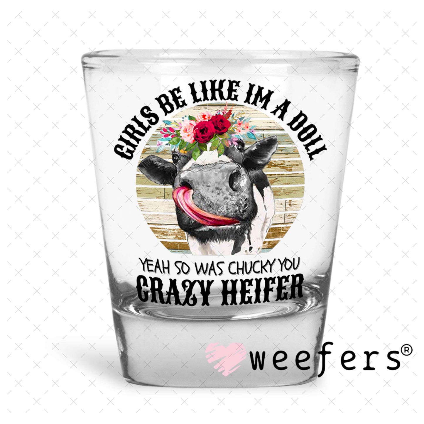 UV DTF Decal - Girls Be Like I'm a Doll Shot Glass Heavy Base Weefers