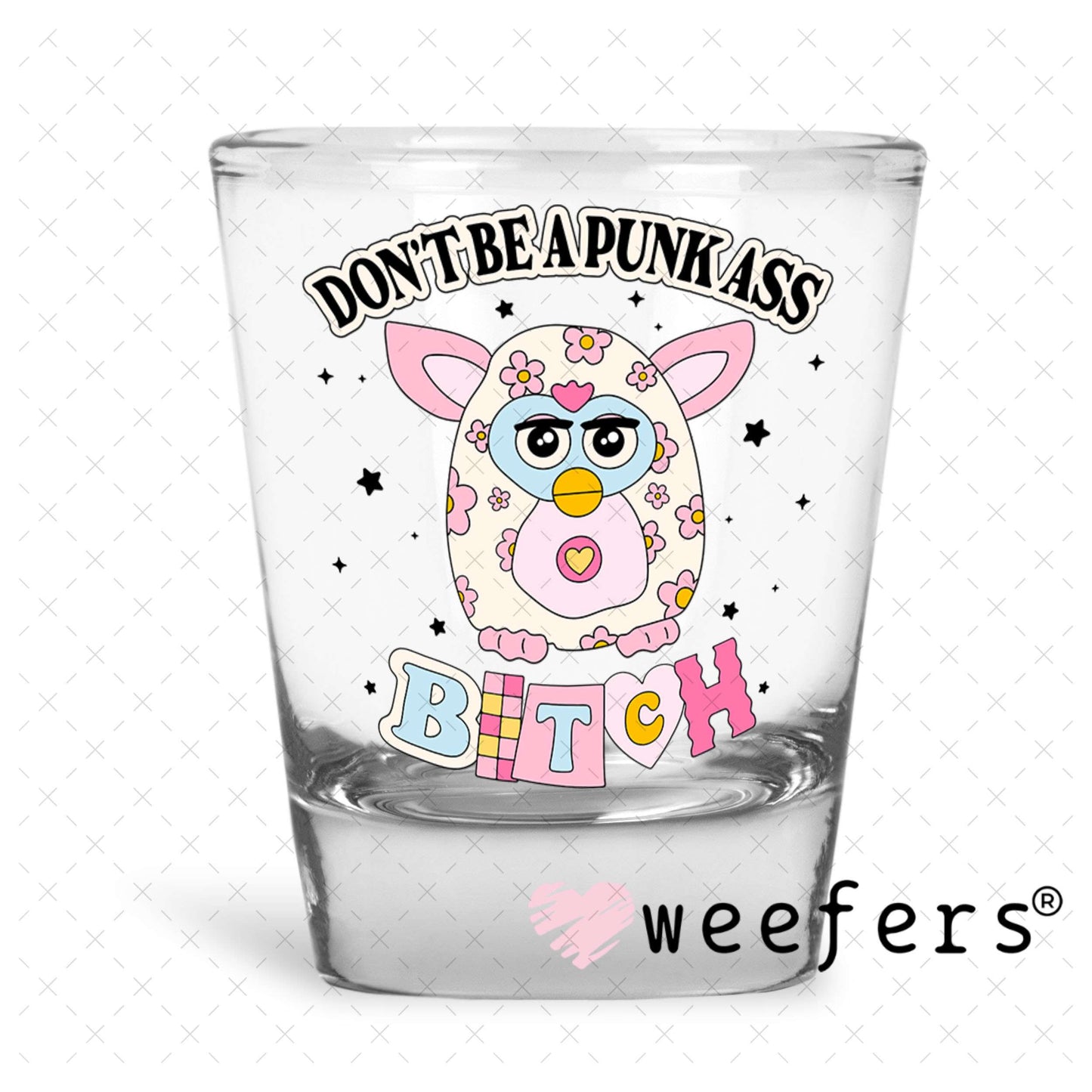UV DTF Decal - Don't Be a Punk A$$ B$tch Shot Glass Heavy Base Weefers