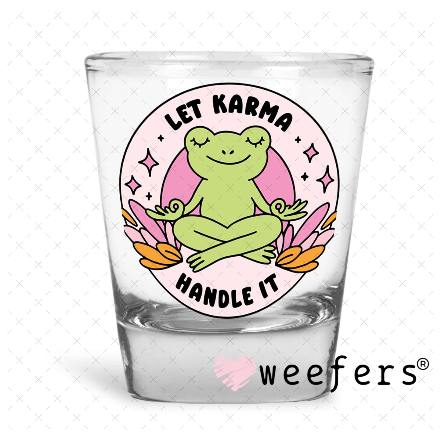 UV DTF Decal - Let Karma Handle It Shot Glass Heavy Base Weefers