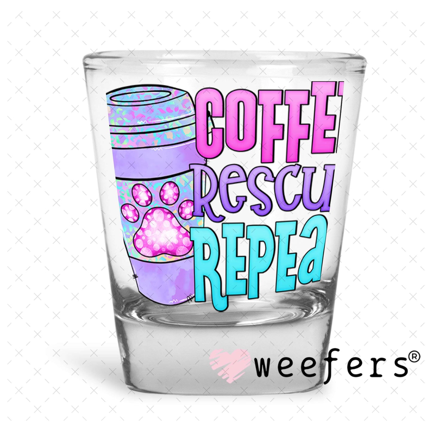 UV DTF Decal - Coffee Rescue Repeat Shot Glass Heavy Base Weefers