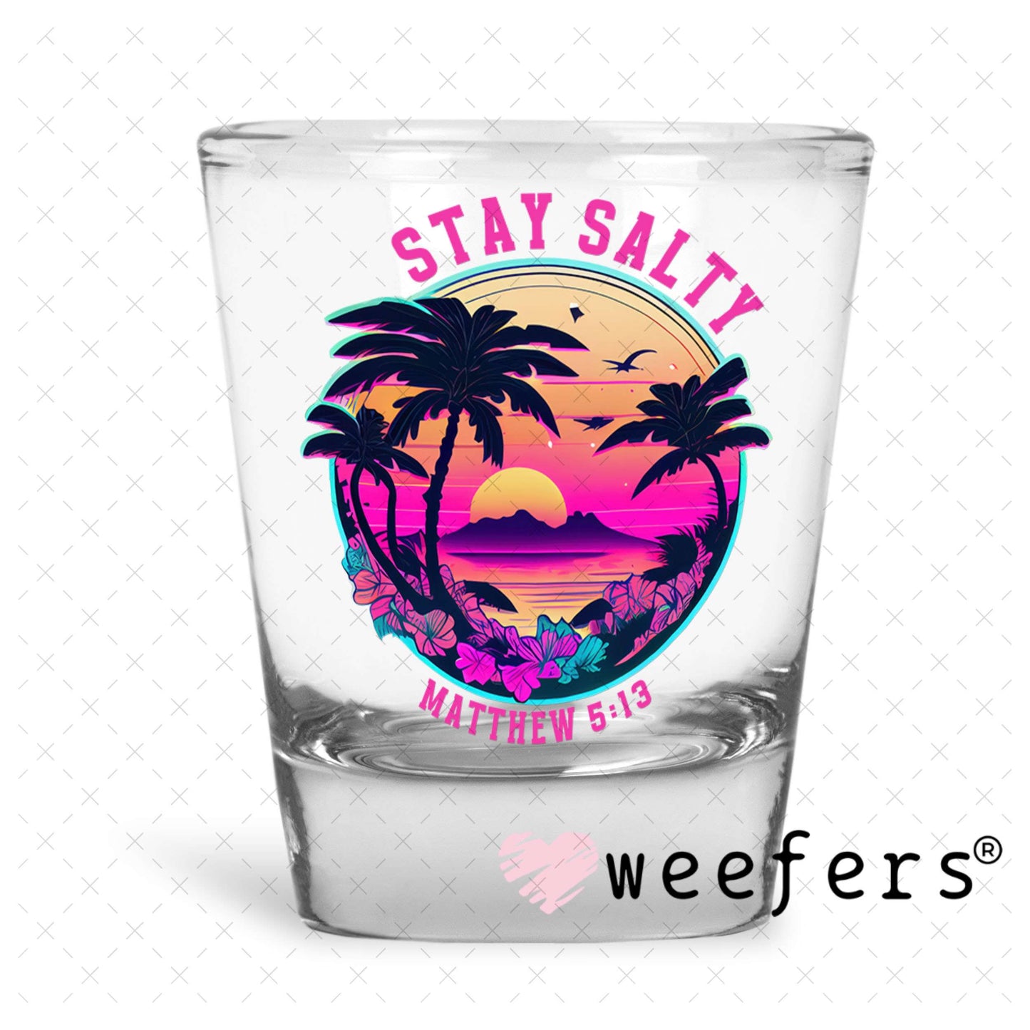 UV DTF Decal - Stay Salty Matthew 5:13 Shot Glass Heavy Base Weefers